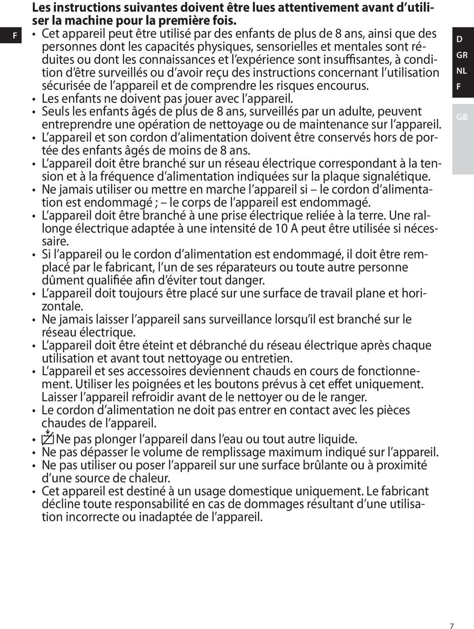 sont insuffisantes, à condition d être surveillés ou d avoir reçu des instructions concernant l utilisation sécurisée de l appareil et de comprendre les risques encourus.