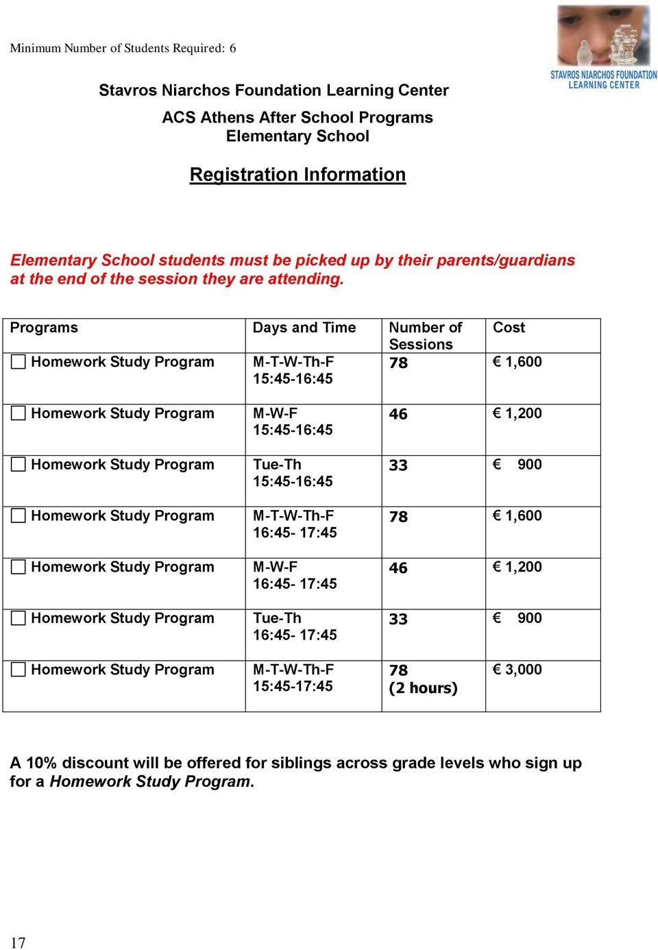 Programs Days and Time Number of Cost Sessions Homework Study Program M-T-W-Th-F 15:45-16:45 78 1,600 Homework Study Program Homework Study Program Homework Study Program Homework Study Program