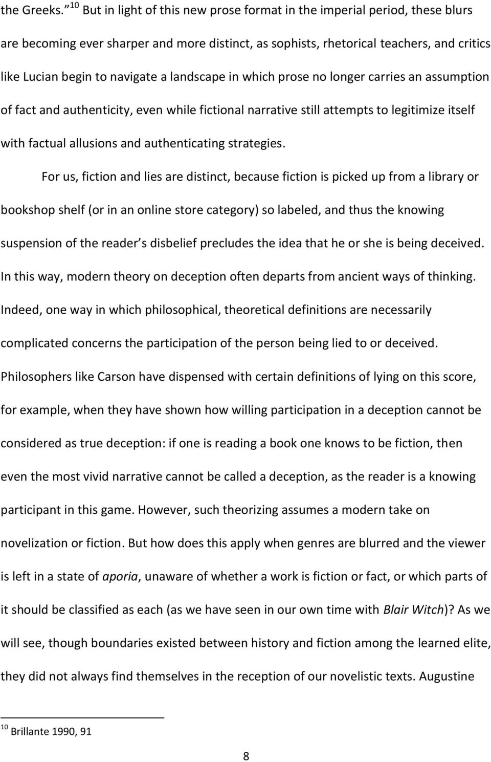 landscape in which prose no longer carries an assumption of fact and authenticity, even while fictional narrative still attempts to legitimize itself with factual allusions and authenticating