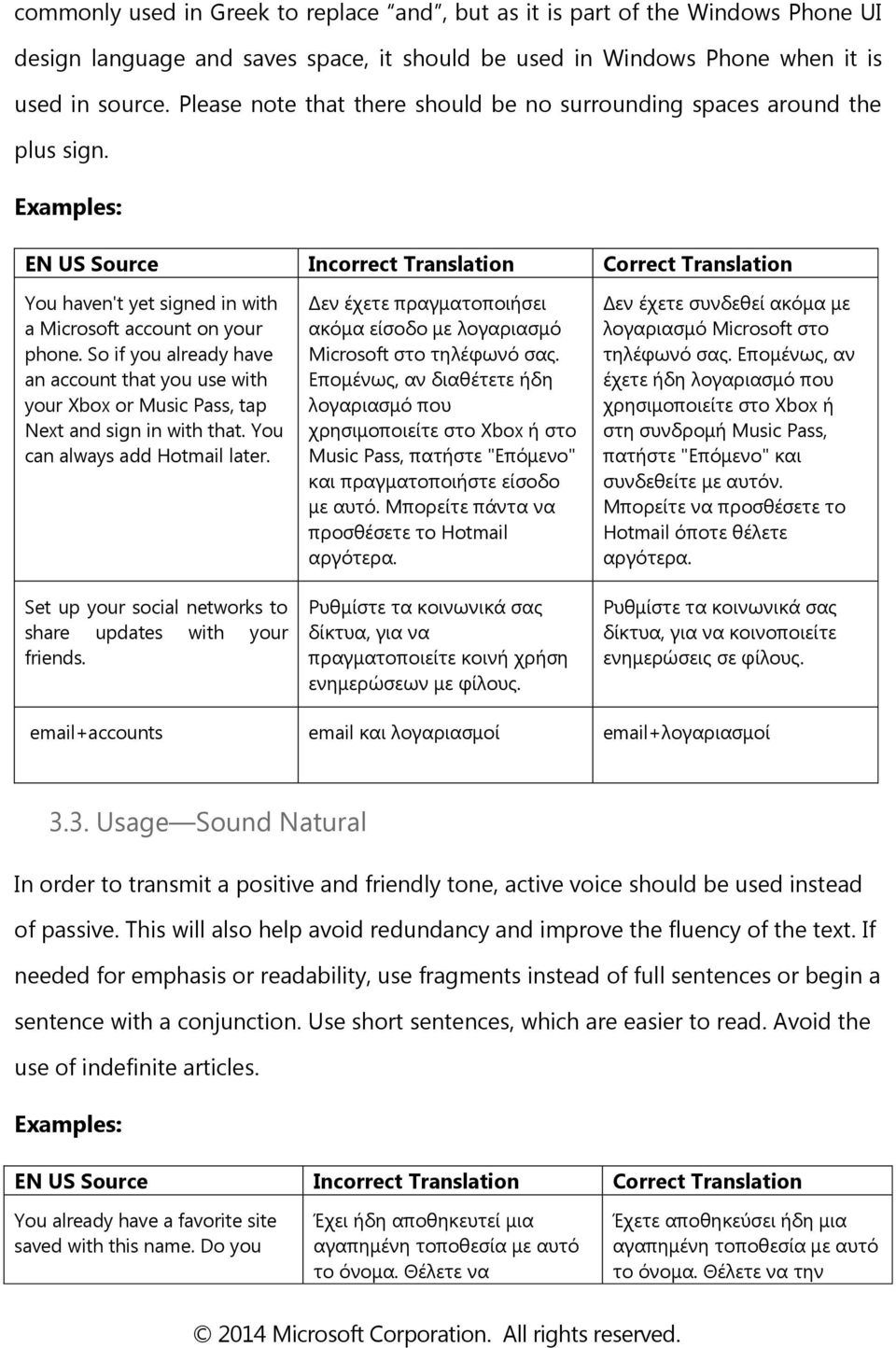 Examples: EN US Source Incorrect Translation Correct Translation You haven't yet signed in with a Microsoft account on your phone.