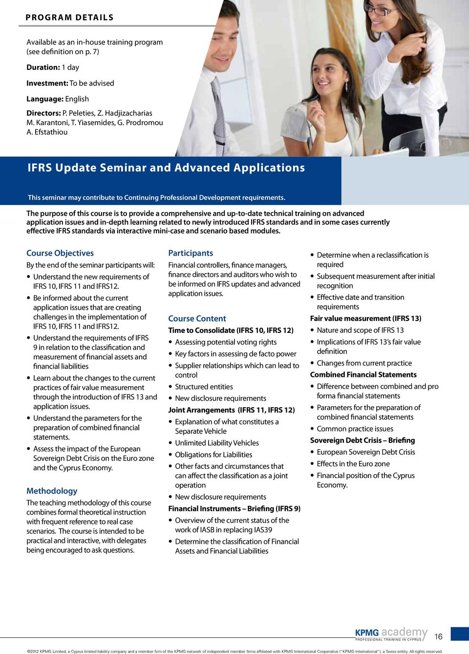 The purpose of this course is to provide a comprehensive and up-to-date technical training on advanced application issues and in-depth learning related to newly introduced IFRS standards and in some
