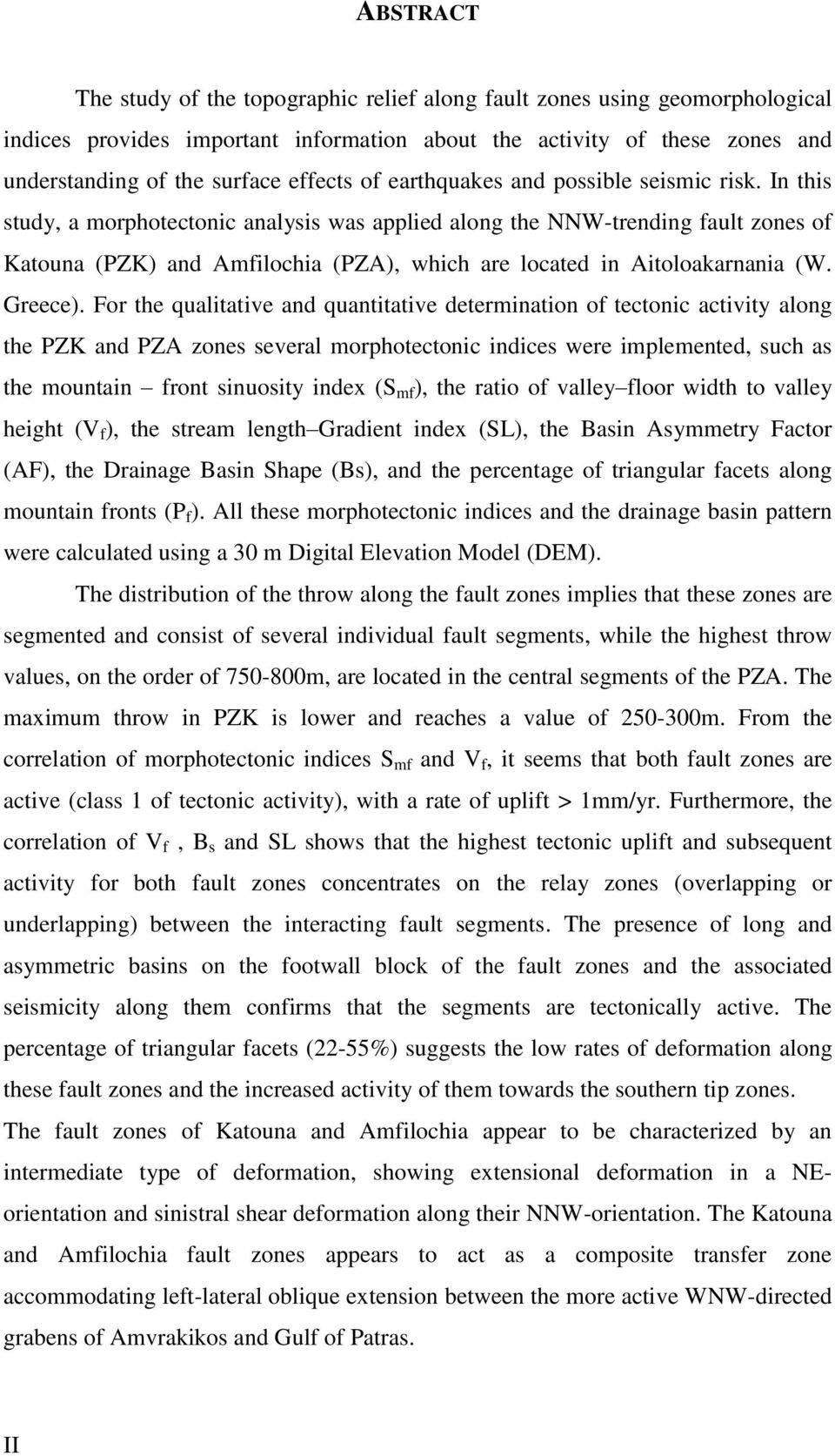 In this study, a morphotectonic analysis was applied along the NNW-trending fault zones of Katouna (PZK) and Amfilochia (PZA), which are located in Aitoloakarnania (W. Greece).