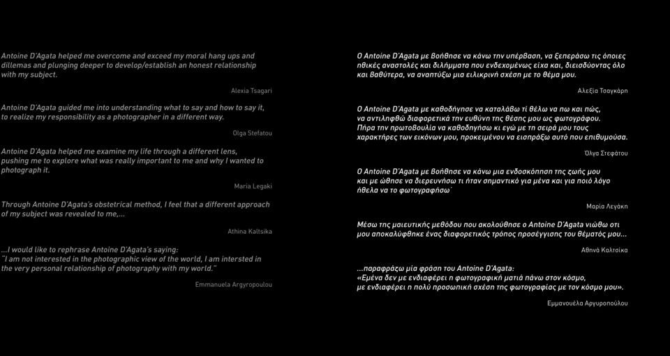 Olga Stefatou Antoine D Agata helped me examine my life through a different lens, pushing me to explore what was really important to me and why I wanted to photograph it.