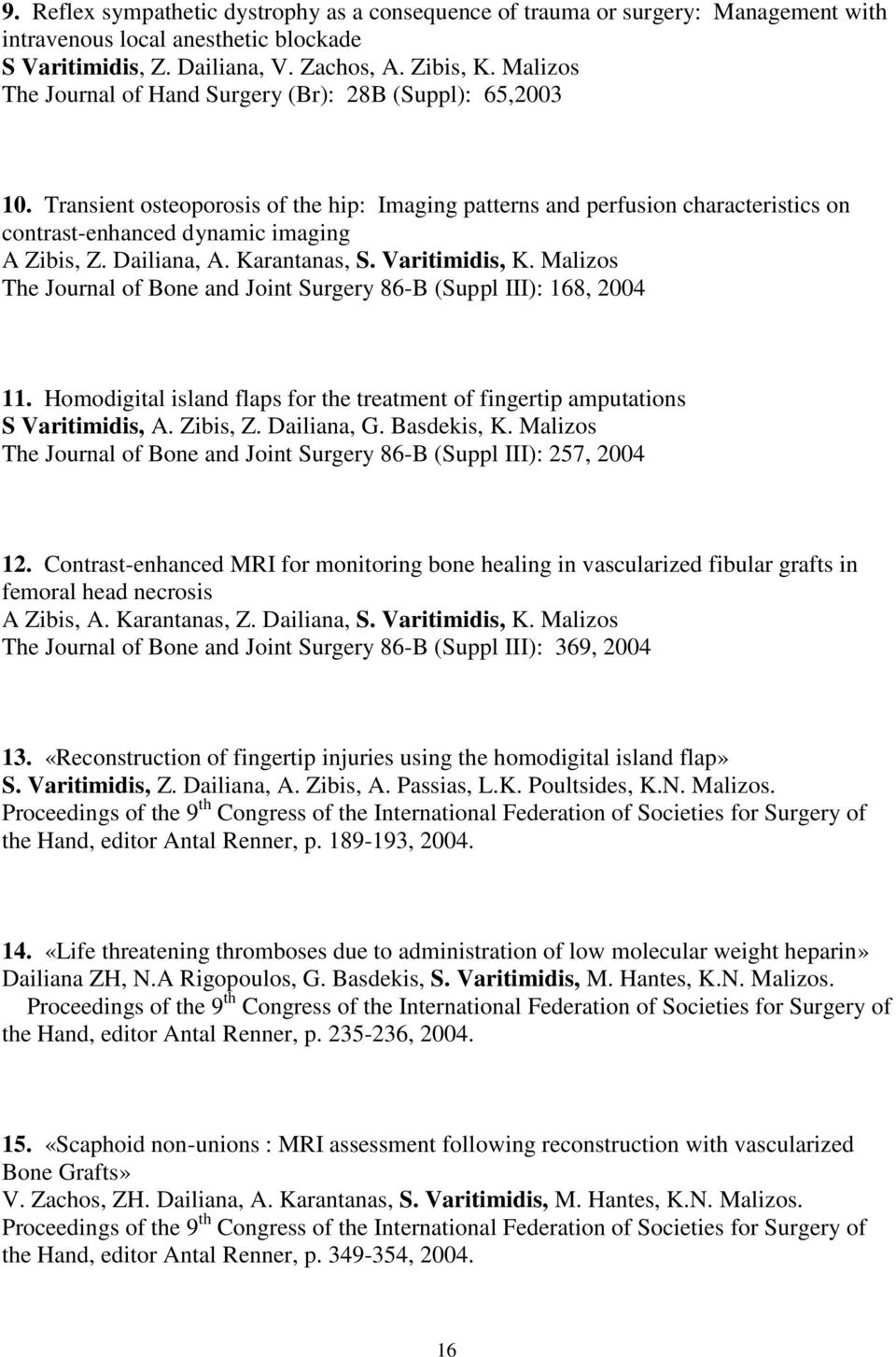 Dailiana, A. Karantanas, S. Varitimidis, K. Malizos The Journal of Bone and Joint Surgery 86-B (Suppl III): 168, 2004 11.