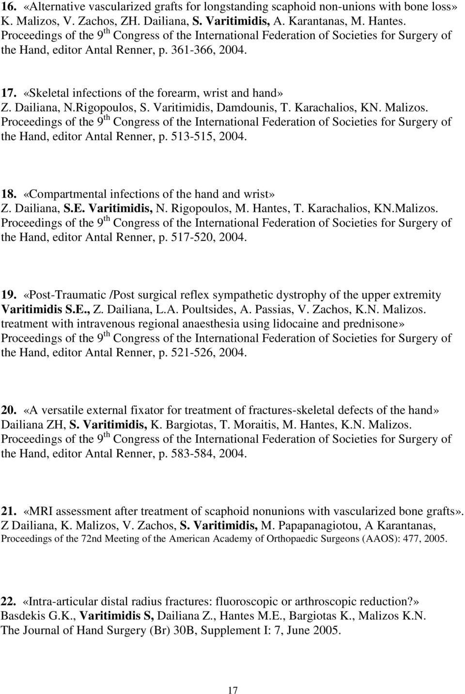 «Skeletal infections of the forearm, wrist and hand» Ζ. Dailiana, N.Rigopoulos, S. Varitimidis, Damdounis, T. Karachalios, KN. Malizos.