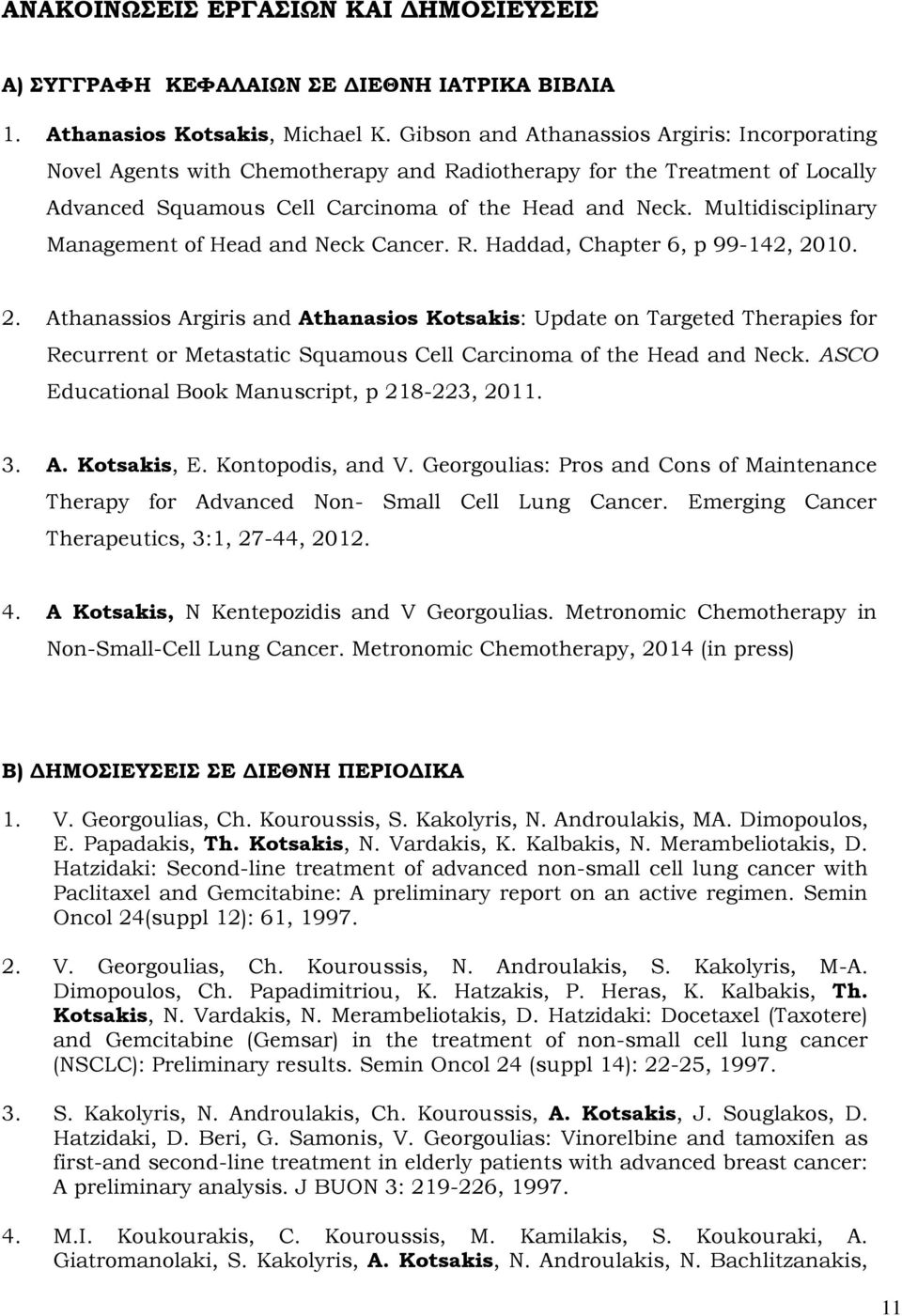 Multidisciplinary Management of Head and Neck Cancer. R. Haddad, Chapter 6, p 99-142, 20