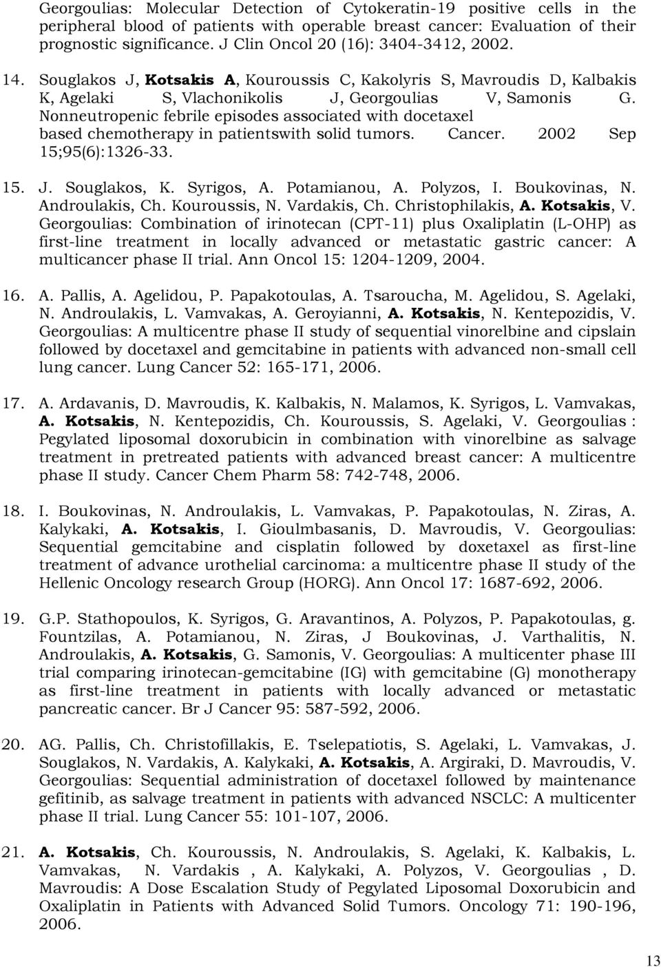 Nonneutropenic febrile episodes associated with docetaxel based chemotherapy in patientswith solid tumors. Cancer. 2002 Sep 15;95(6):1326-33. 15. J. Souglakos, K. Syrigos, A. Potamianou, A.