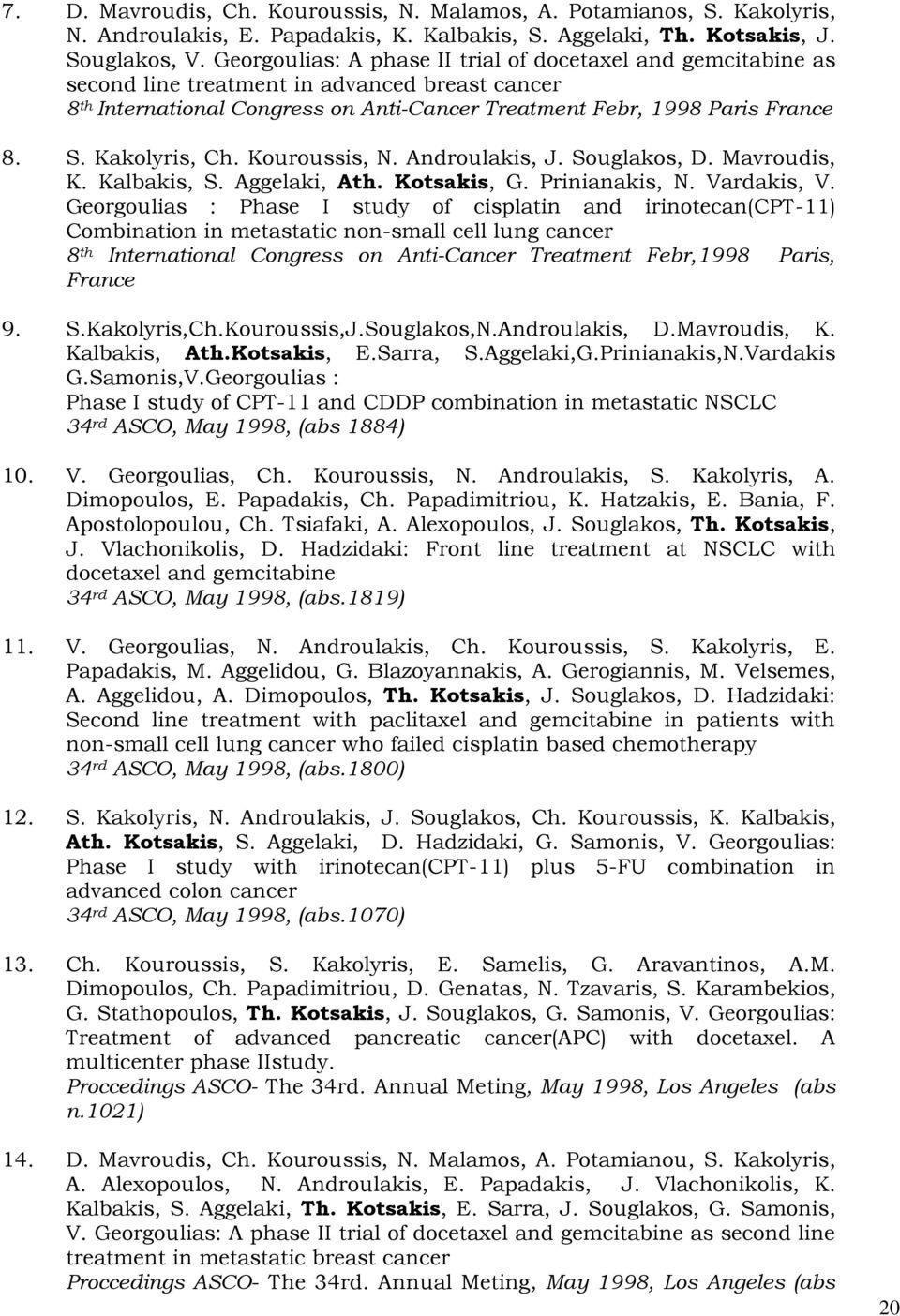 Kakolyris, Ch. Kouroussis, N. Androulakis, J. Souglakos, D. Mavroudis, K. Kalbakis, S. Aggelaki, Ath. Kotsakis, G. Prinianakis, N. Vardakis, V.