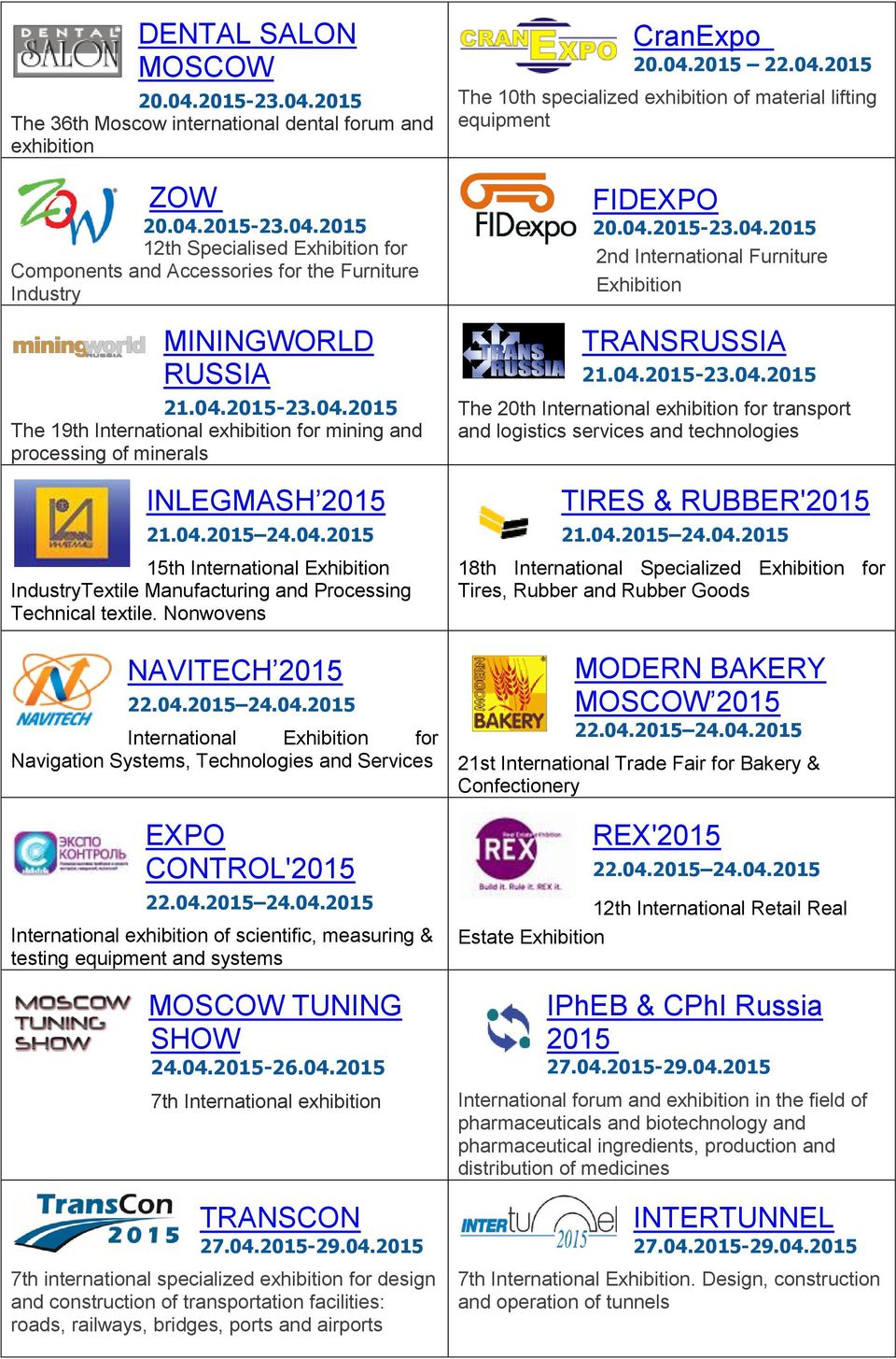 Nonwovens NAVITECH 2015 22.04.2015 24.04.2015 International Exhibition for Navigation Systems, Technologies and Services EXPO CONTROL'2015 22.04.2015 24.04.2015 International exhibition of scientific, measuring & testing equipment and systems MOSCOW TUNING SHOW 24.