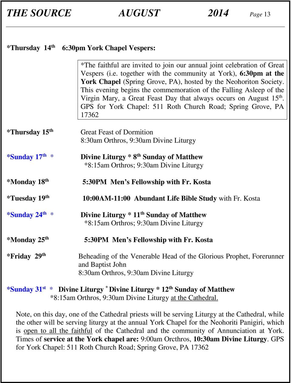 GPS for York Chapel: 511 Roth Church Road; Spring Grove, PA 17362 *Thursday 15 th *Sunday 17 th * *Monday 18 th *Tuesday 19 th *Sunday 24 th * *Monday 25 th *Friday 29 th Great Feast of Dormition