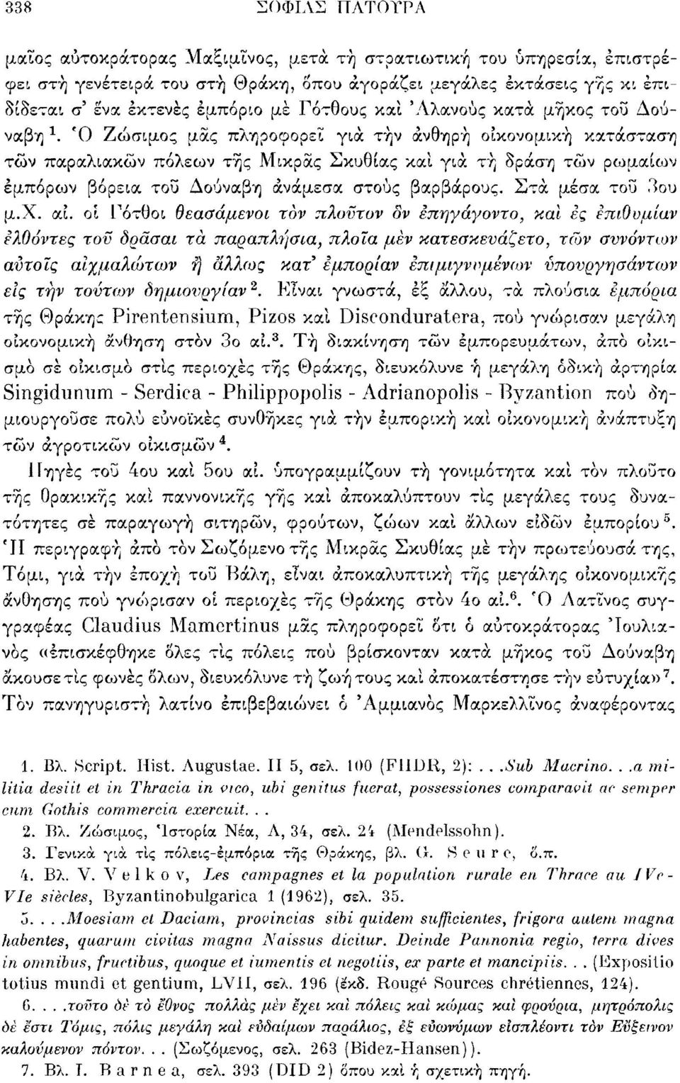 Ό Ζώσιμος μας πληροφορεί γιά τήν ανθηρή οικονομική κατάσταση τών παραλιακών πόλεων τής Μικράς Σκυθίας καί γιά τή δράση τών ρωμαίο^ν εμπόρων βόρεια τοΰ Δούναβη ανάμεσα στους βαρβάρους.