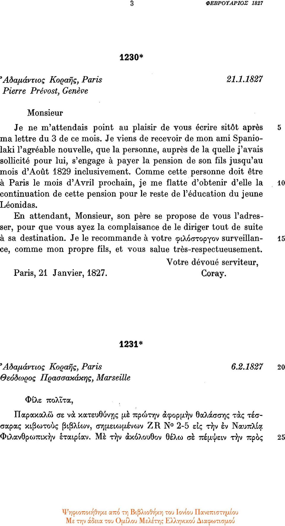 inclusivement. Comme cette personne doit être à Paris le mois d'avril prochain, je me flatte d'obtenir d'elle la 10 continuation de cette pension pour le reste de l'éducation du jeune Léonidas.