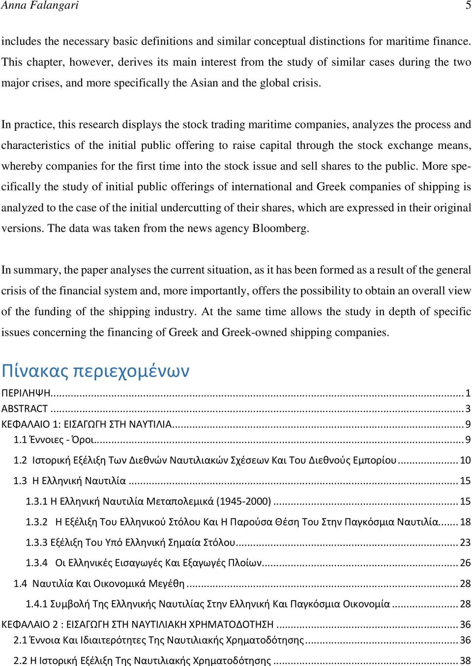 In practice, this research displays the stock trading maritime companies, analyzes the process and characteristics of the initial public offering to raise capital through the stock exchange means,