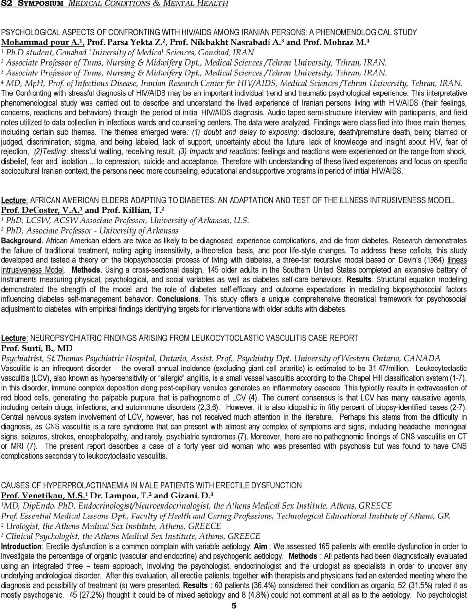 , Medical Sciences /Tehran University, Tehran, IRAN. ³ Associate Professor of Tums, Nursing & Midwifery Dpt., Medical Sciences /Tehran University, Tehran, IRAN. MD, MpH, Prof.