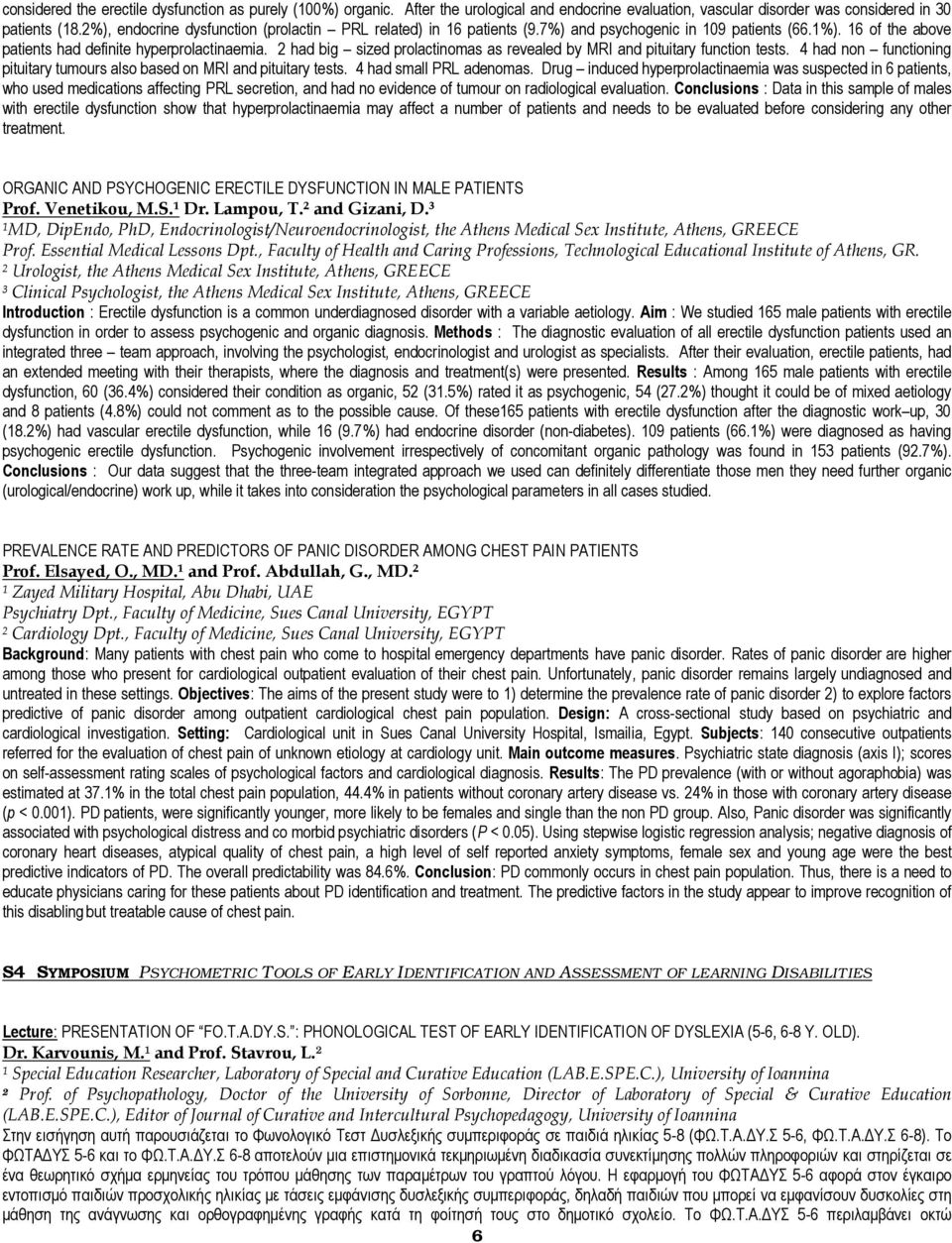 2 had big sized prolactinomas as revealed by MRI and pituitary function tests. 4 had non functioning pituitary tumours also based on MRI and pituitary tests. 4 had small PRL adenomas.