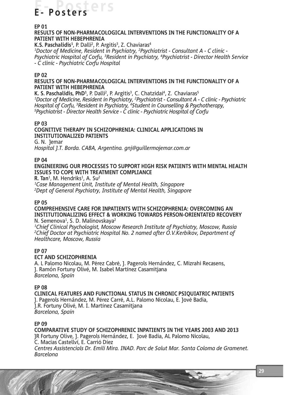 clinic - Psychiatric Corfu Hospital EP 0 RESULTS OF NON-PHARMACOLOGICAL INTERVENTIONS IN THE FUNCTIONALITY OF A PATIENT WITH HEBEPHRENIA K. S. Paschalidis, PhD, P. Dalli, P. Argitis 3, C.