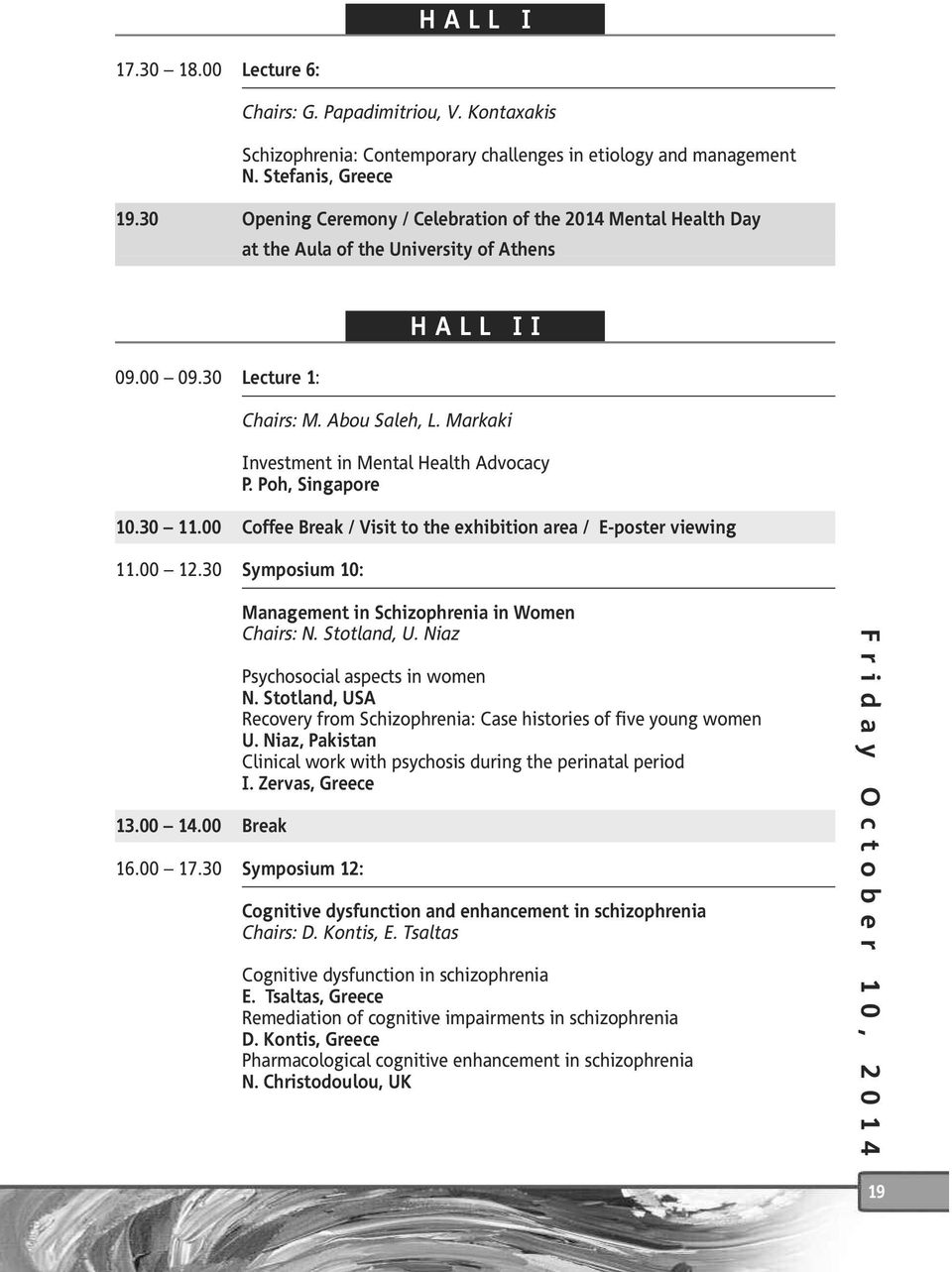 Markaki Investment in Mental Health Advocacy P. Poh, Singapore 0.30.00 Coffee Break / Visit to the exhibition area / E-poster viewing.00.30 Symposium 0: 3.00 4.