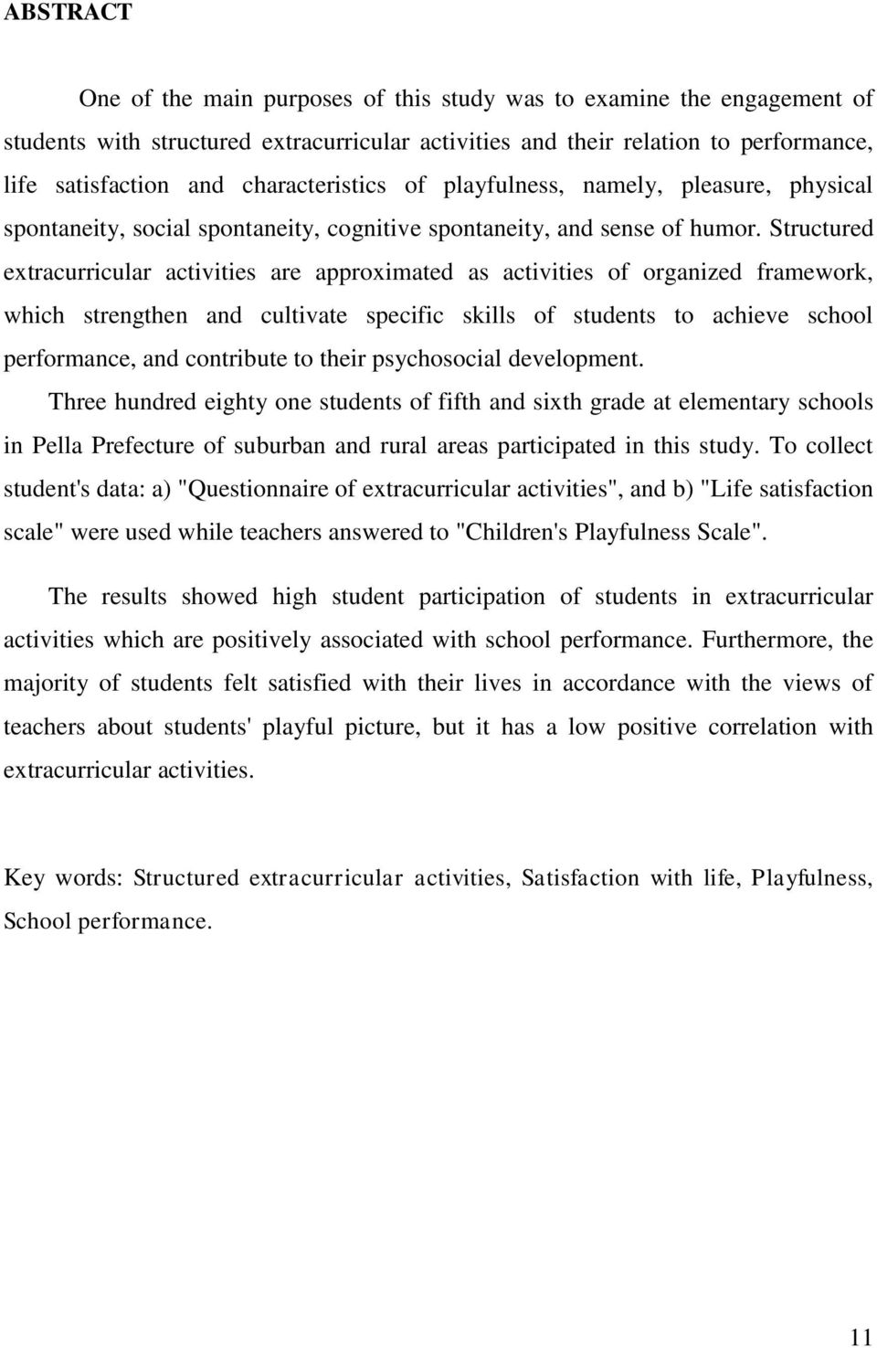 Structured extracurricular activities are approximated as activities of organized framework, which strengthen and cultivate specific skills of students to achieve school performance, and contribute