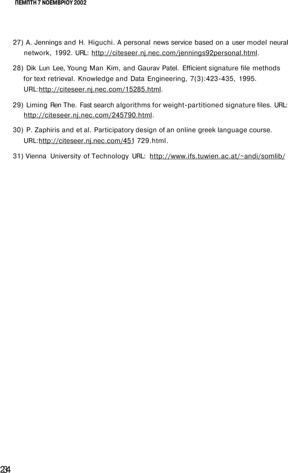 nec.com/15285.html. 29) Liming Ren The. Fast search algorithms for weight-partitioned signature files. URL: http://citeseer.nj.nec.com/245790.html. 30) P. Zaphiris and et al.