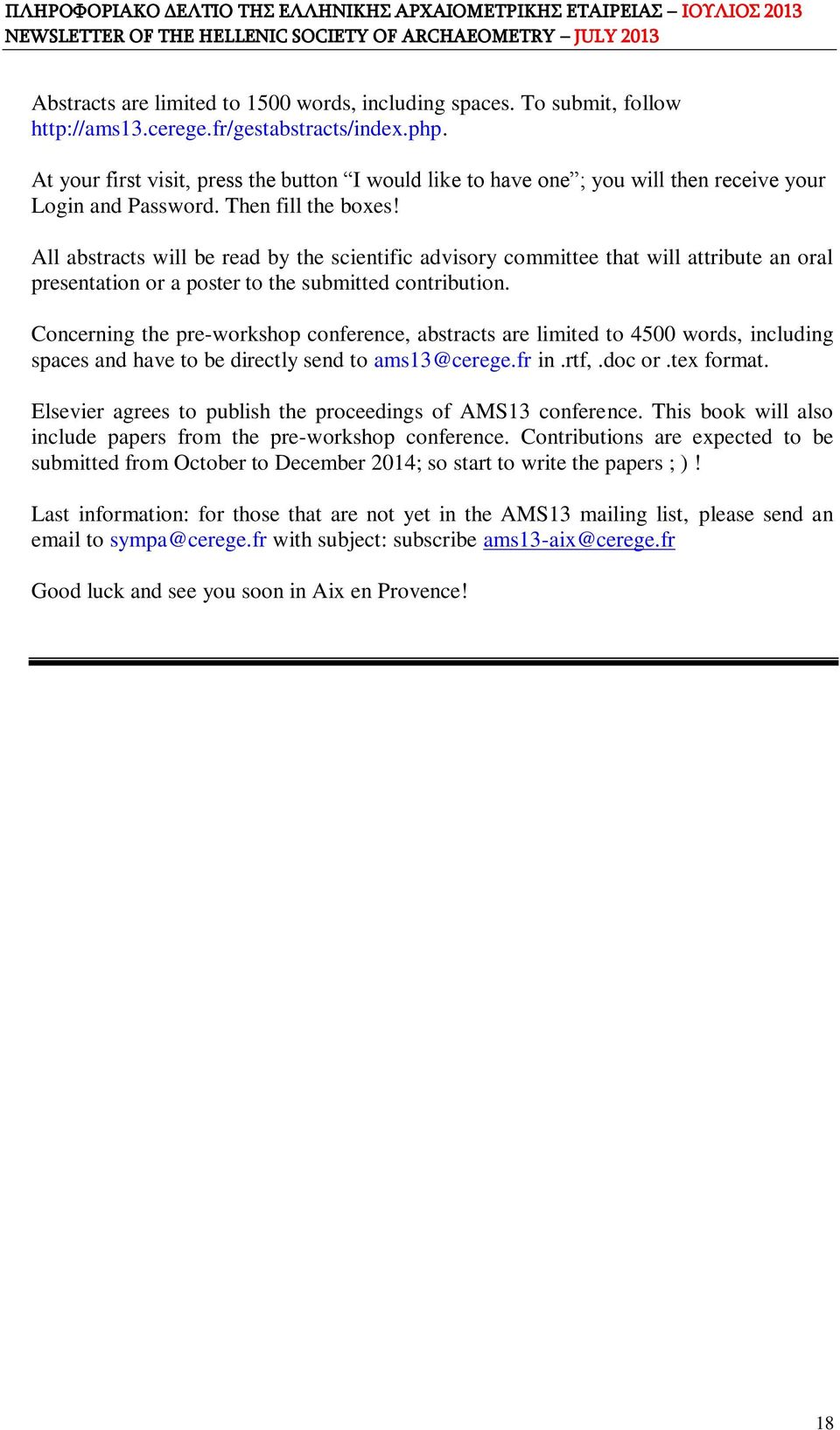 All abstracts will be read by the scientific advisory committee that will attribute an oral presentation or a poster to the submitted contribution.