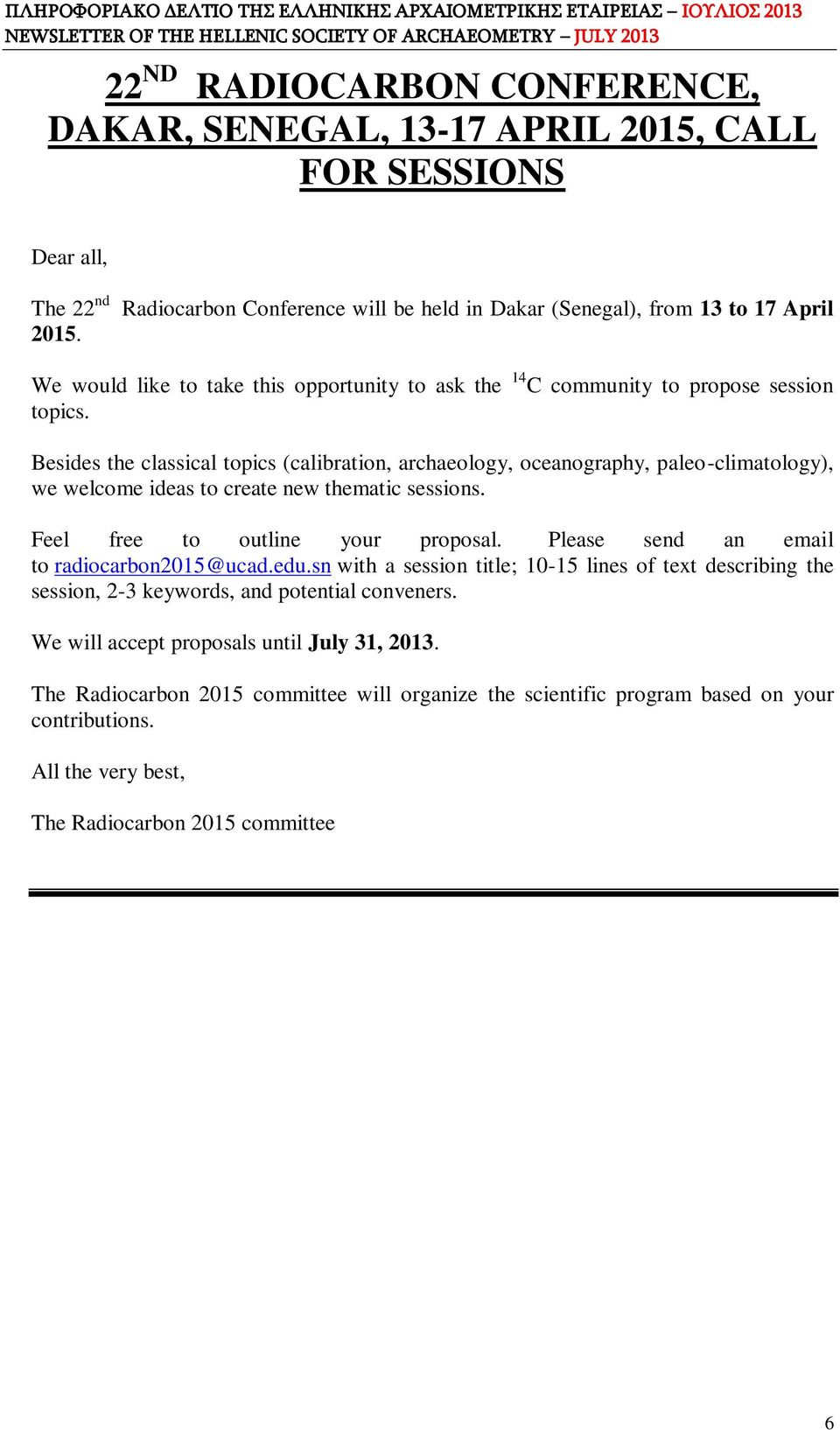 Besides the classical topics (calibration, archaeology, oceanography, paleo-climatology), we welcome ideas to create new thematic sessions. Feel free to outline your proposal.