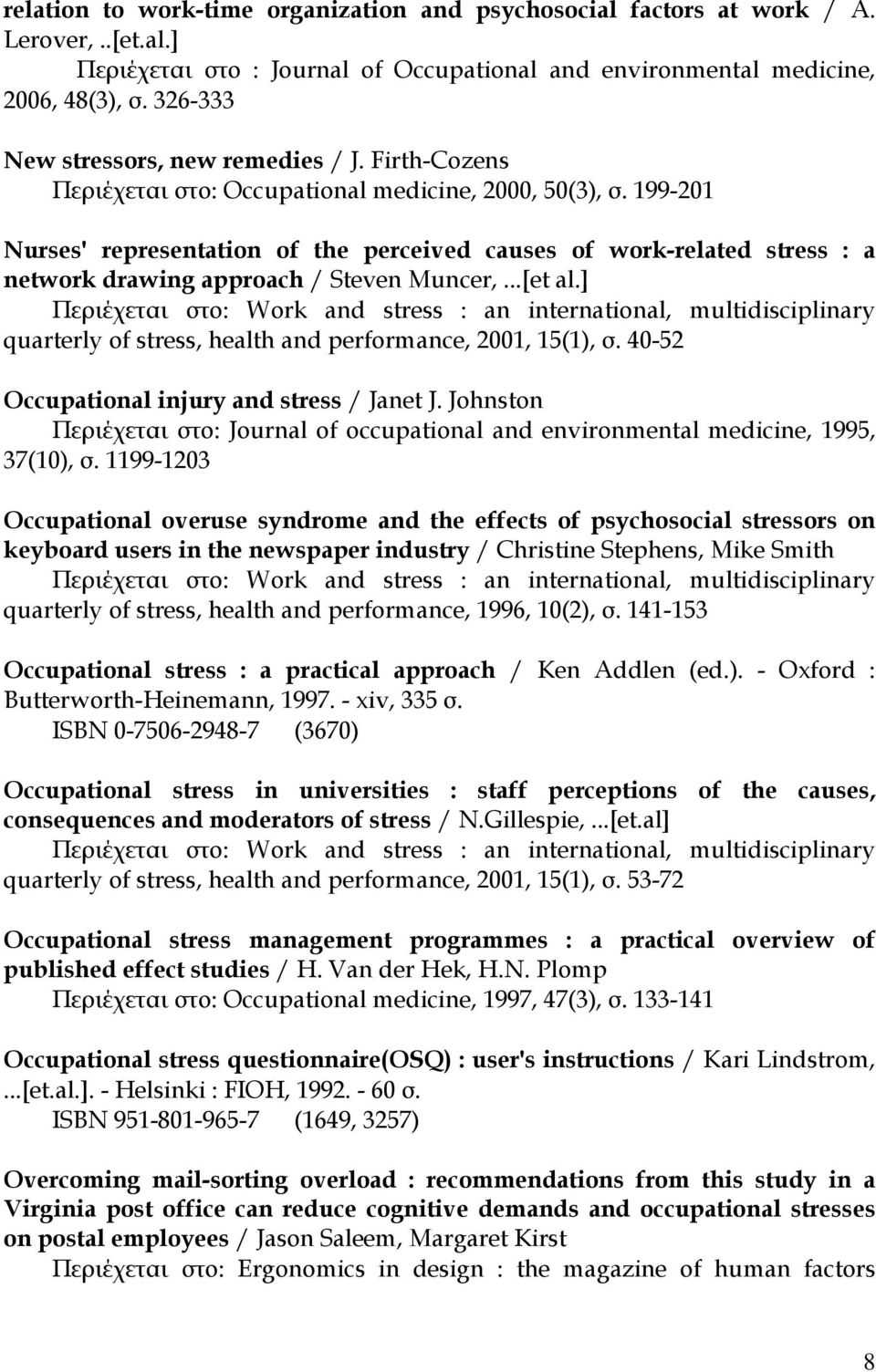 199-201 Nurses' representation of the perceived causes of work-related stress : a network drawing approach / Steven Muncer,...[et al.] quarterly of stress, health and performance, 2001, 15(1), σ.