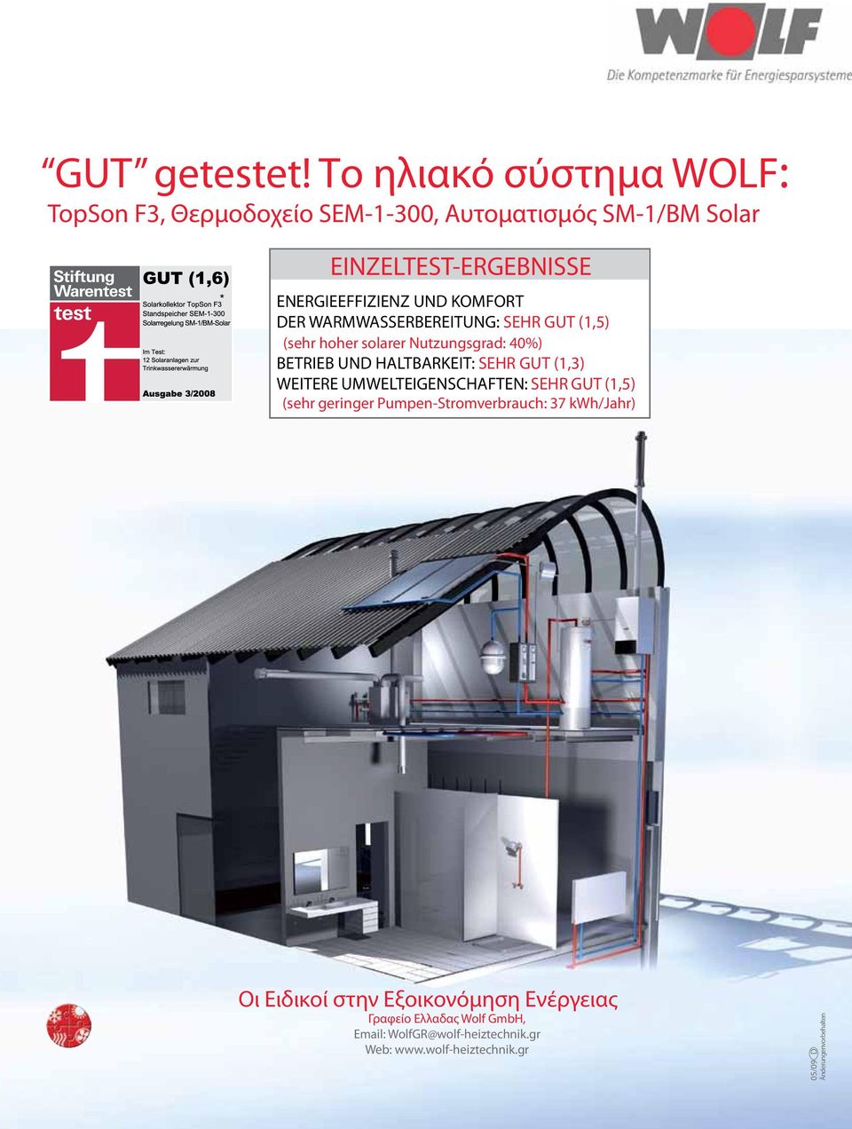 KOMFORT DER WARMWASSERBEREITUNG: SEHR GUT (1,5) (sehr hoher solarer Nutzungsgrad: 40%) BETRIEB UND HALTBARKEIT: SEHR GUT (1,3)