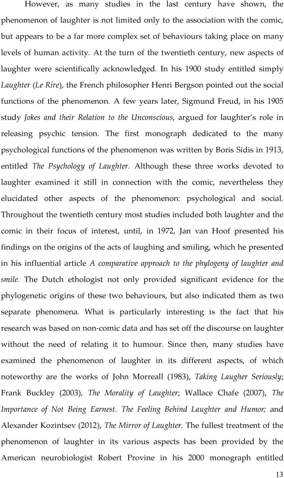 In his 1900 study entitled simply Laughter (Le Rire), the French philosopher Henri Bergson pointed out the social functions of the phenomenon.