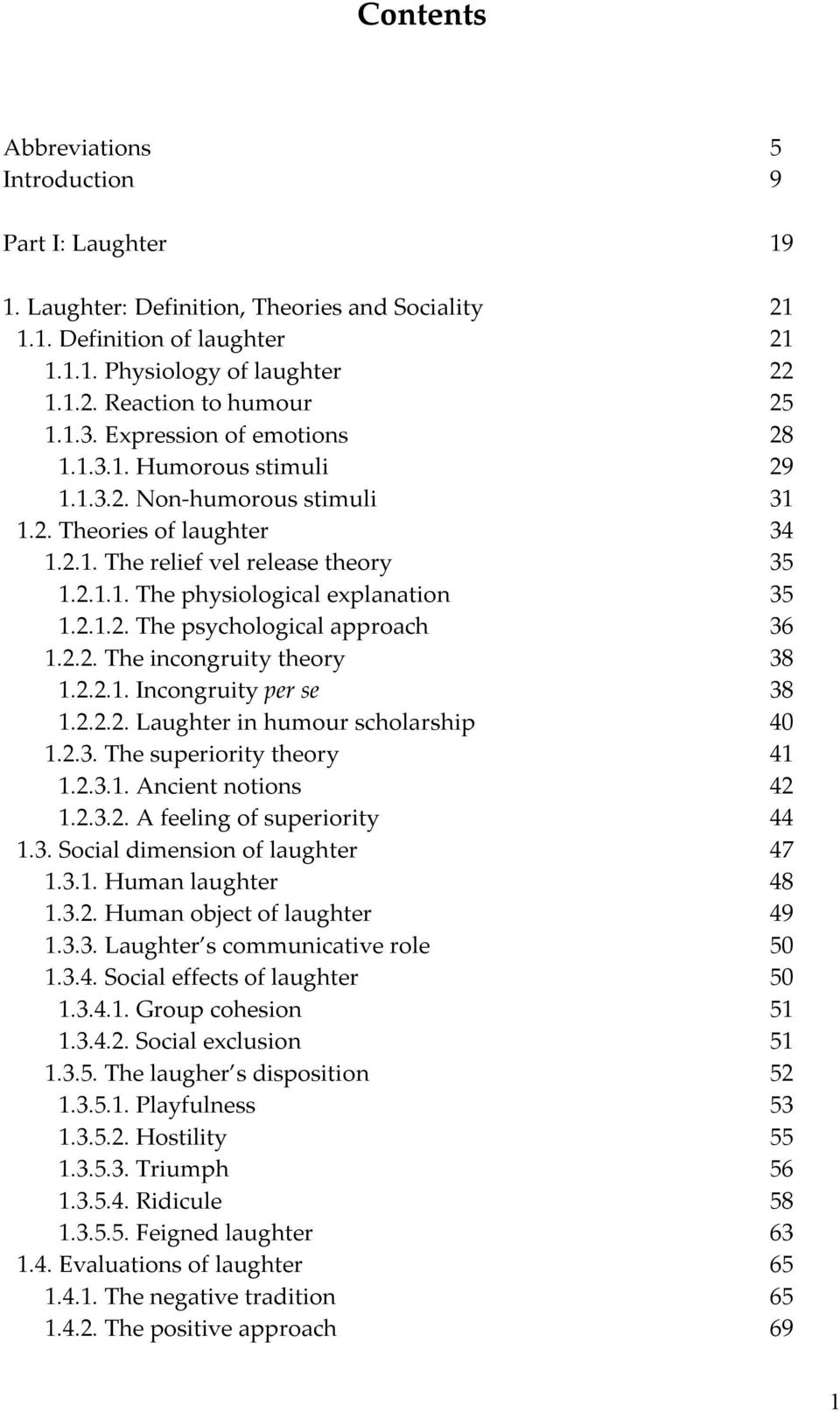 2.1.2. The psychological approach 36 1.2.2. The incongruity theory 38 1.2.2.1. Incongruity per se 38 1.2.2.2. Laughter in humour scholarship 40 1.2.3. The superiority theory 41 1.2.3.1. Ancient notions 42 1.