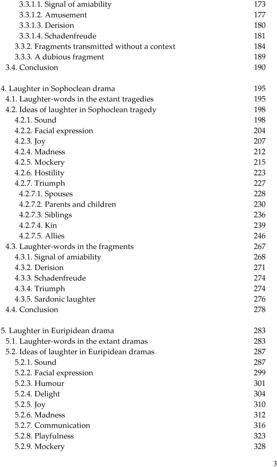 2.5. Mockery 215 4.2.6. Hostility 223 4.2.7. Triumph 227 4.2.7.1. Spouses 228 4.2.7.2. Parents and children 230 4.2.7.3. Siblings 236 4.2.7.4. Kin 239 4.2.7.5. Allies 246 4.3. Laughter-words in the fragments 267 4.