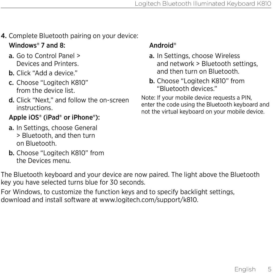 In Settings, choose Wireless and network > Bluetooth settings, and then turn on Bluetooth. b. Choose Logitech K810 from Bluetooth devices.