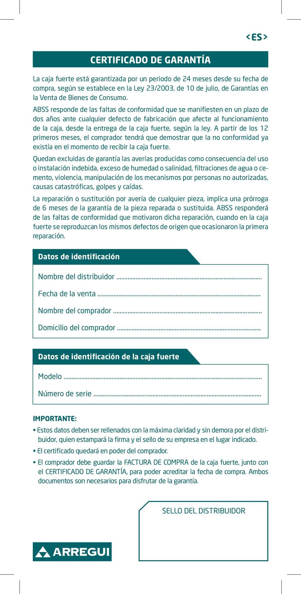 ABSS responde de las faltas de conformidad que se manifiesten en un plazo de dos años ante cualquier defecto de fabricación que afecte al funcionamiento de la caja, desde la entrega de la caja