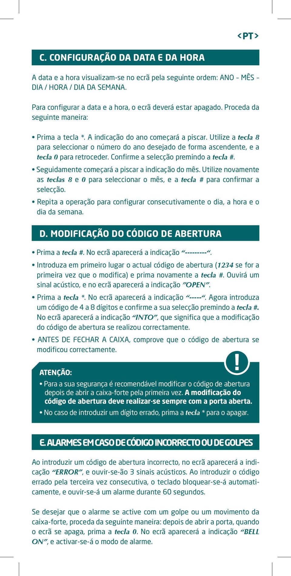 Confirme a selecção premindo a tecla #. Seguidamente começará a piscar a indicação do mês. Utilize novamente as teclas 8 e 0 para seleccionar o mês, e a tecla # para confirmar a selecção.