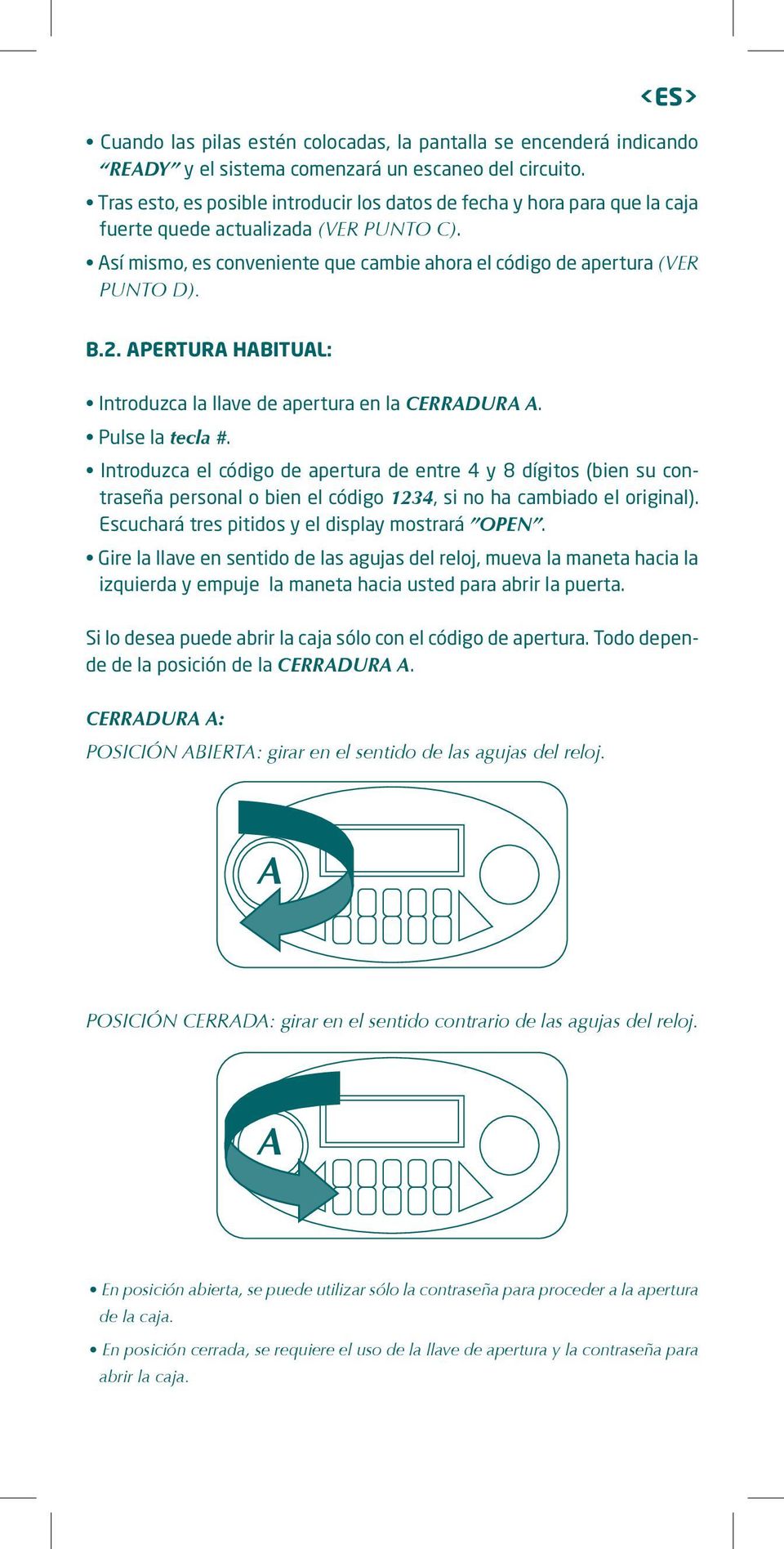 APERTURA HABITUAL: Introduzca la llave de apertura en la CERRADURA A. Pulse la tecla #.