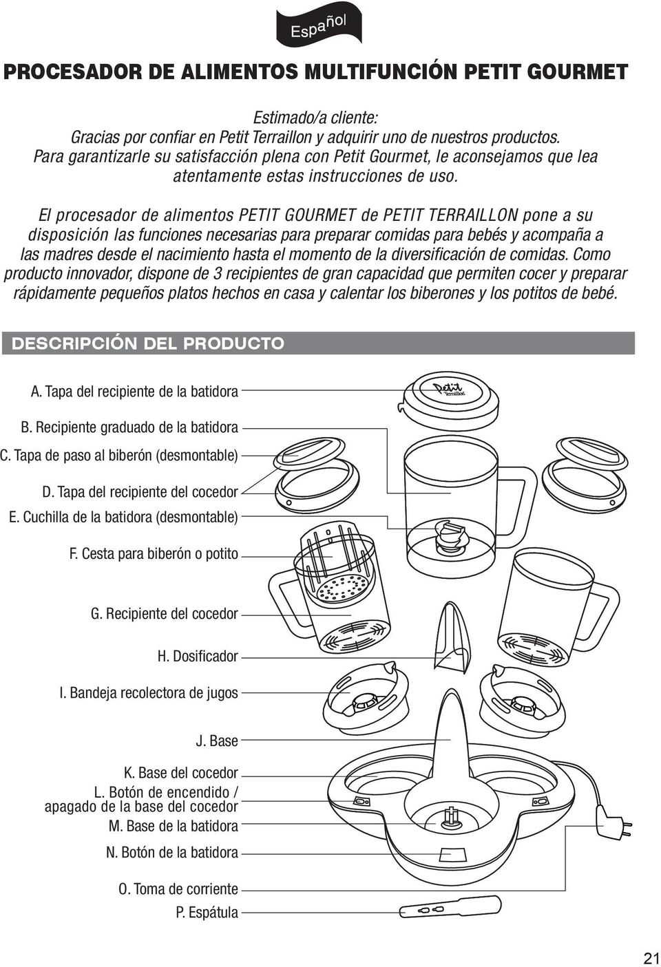 El procesador de alimentos PETIT GOURMET de PETIT TERRAILLON pone a su disposición las funciones necesarias para preparar comidas para bebés y acompaña a las madres desde el nacimiento hasta el