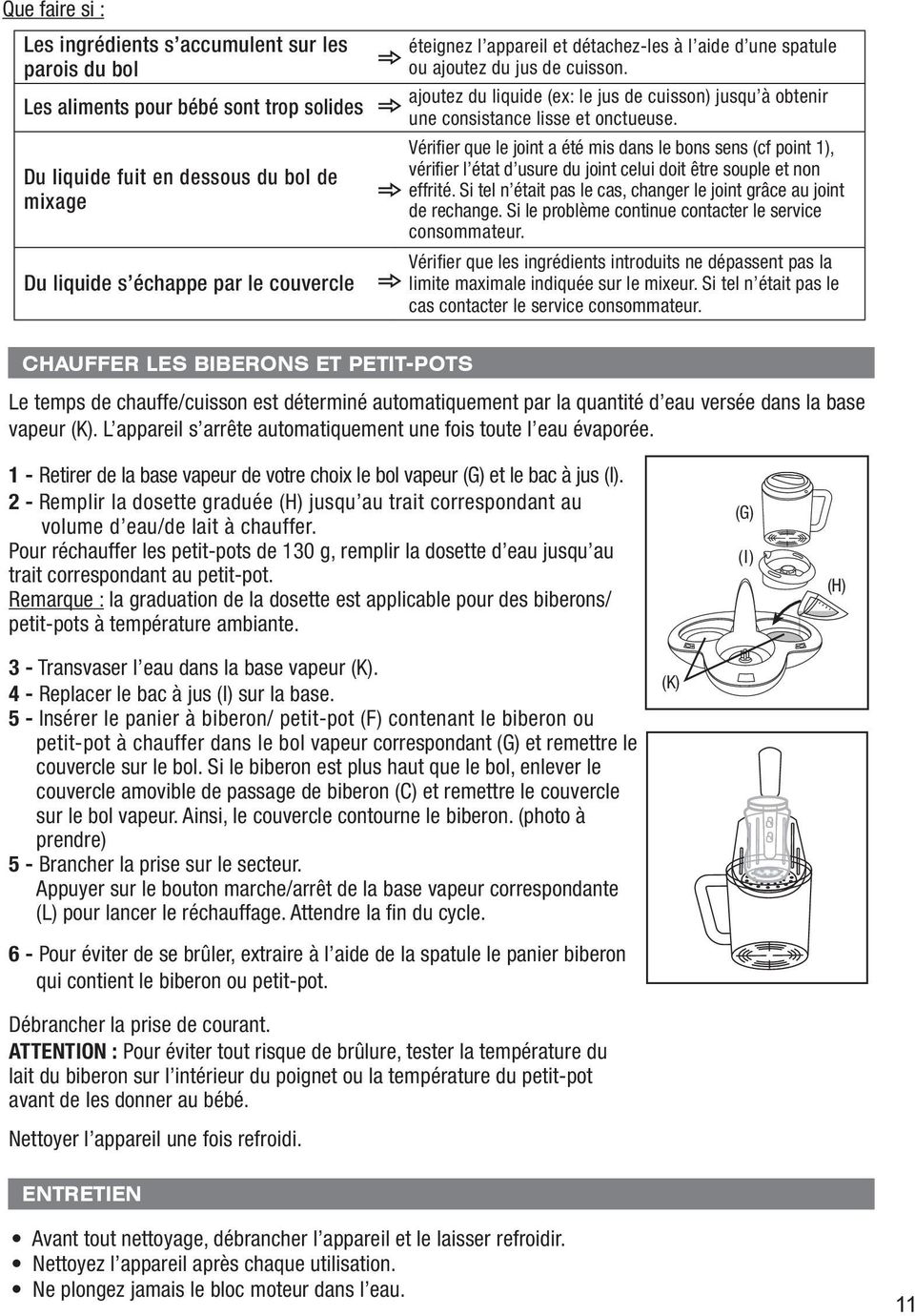 Vérifier que le joint a été mis dans le bons sens (cf point 1), vérifier l état d usure du joint celui doit être souple et non effrité.