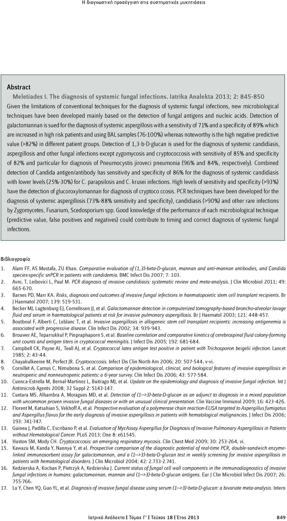 the detection of fungal antigens and nucleic acids.