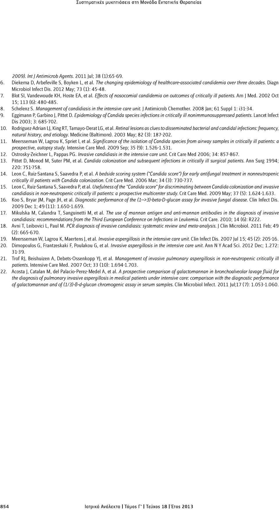 Effects of nosocomial candidemia on outcomes of critically ill patients. Am J Med. 2002 Oct 15; 113 (6): 480-485. 8. Schelenz S. Management of candidiasis in the intensive care unit.