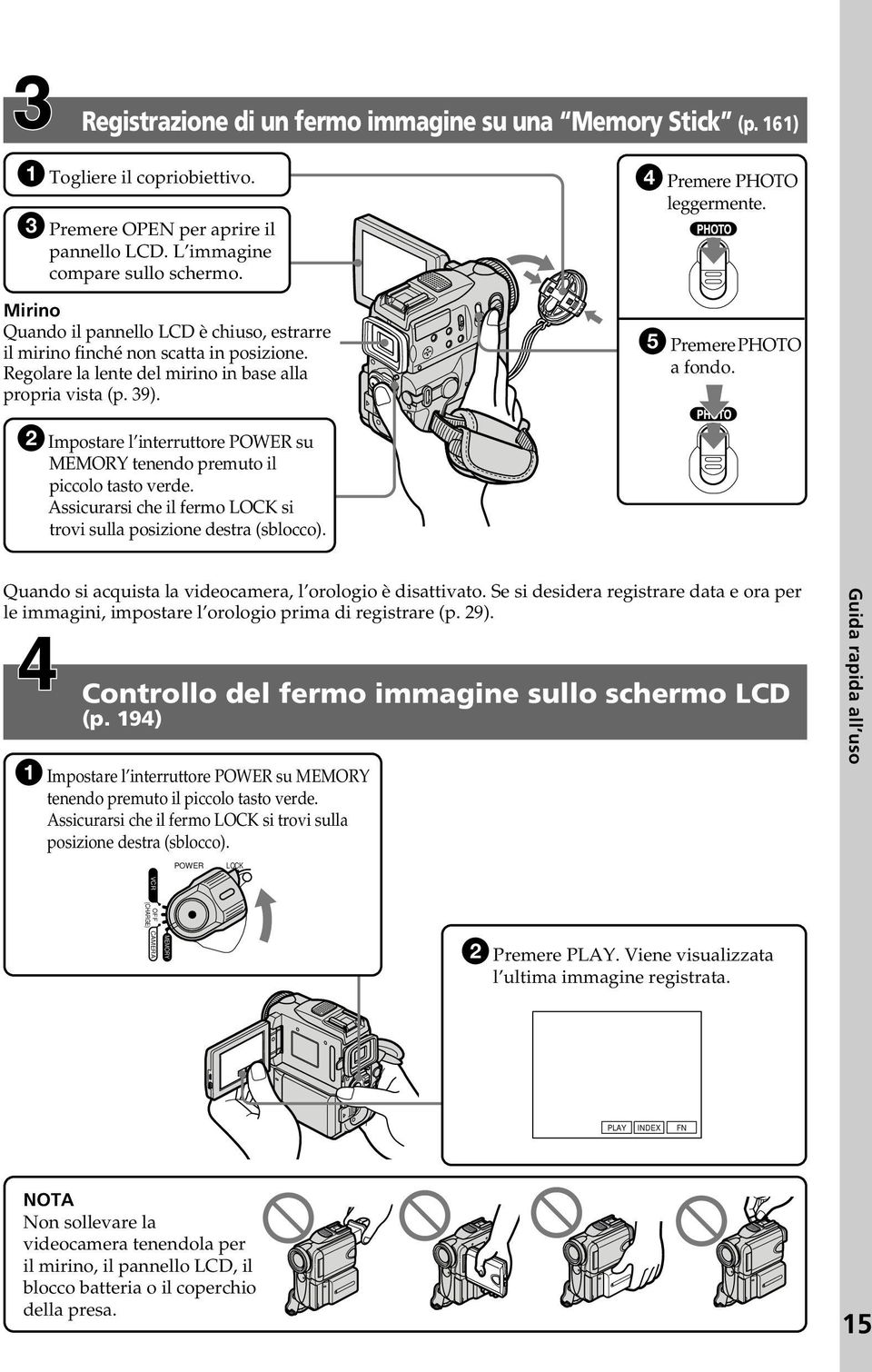 5 Premere PHOTO a fondo. 2 Impostare l interruttore POWER su MEMORY tenendo premuto il piccolo tasto verde. Assicurarsi che il fermo LOCK si trovi sulla posizione destra (sblocco).