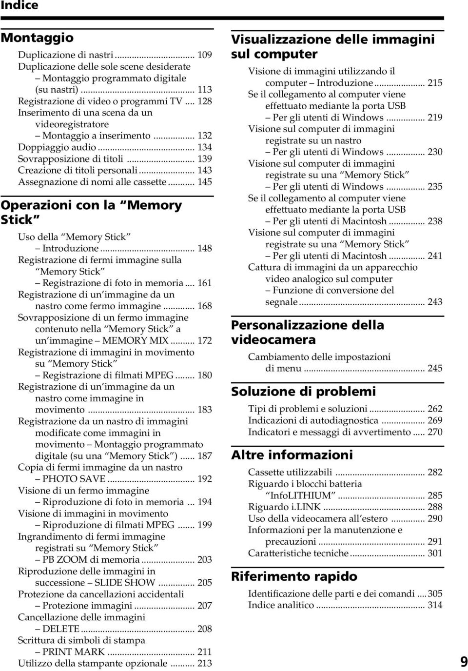 .. 143 Assegnazione di nomi alle cassette... 145 Operazioni con la Memory Stick Uso della Memory Stick Introduzione.