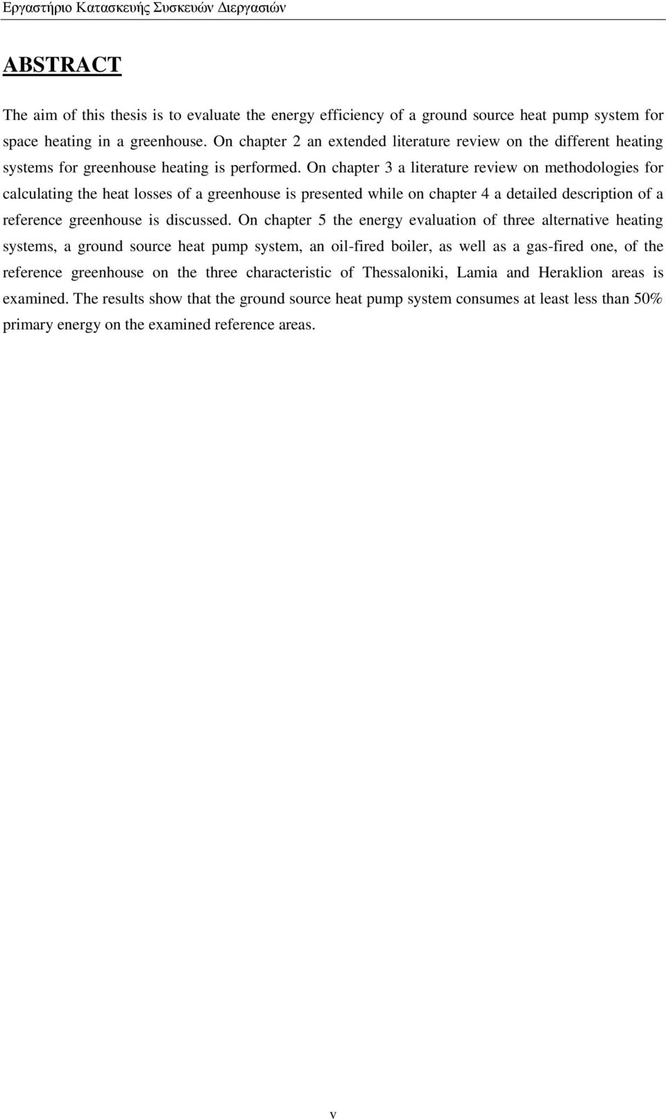 On chapter 3 a literature review on methodologies for calculating the heat losses of a greenhouse is presented while on chapter 4 a detailed description of a reference greenhouse is discussed.