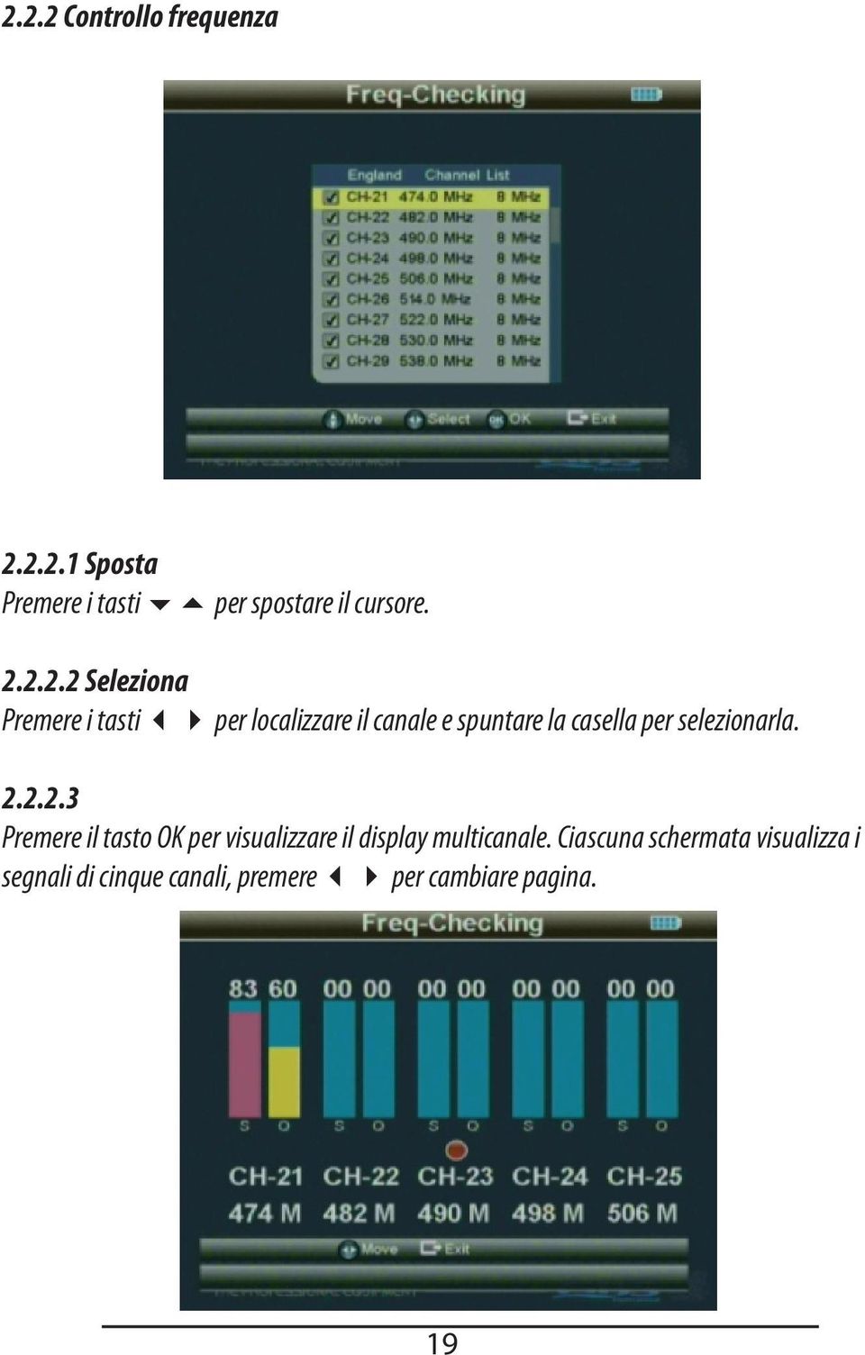 per selezionarla. 2.2.2.3 Premere il tasto OK per visualizzare il display multicanale.