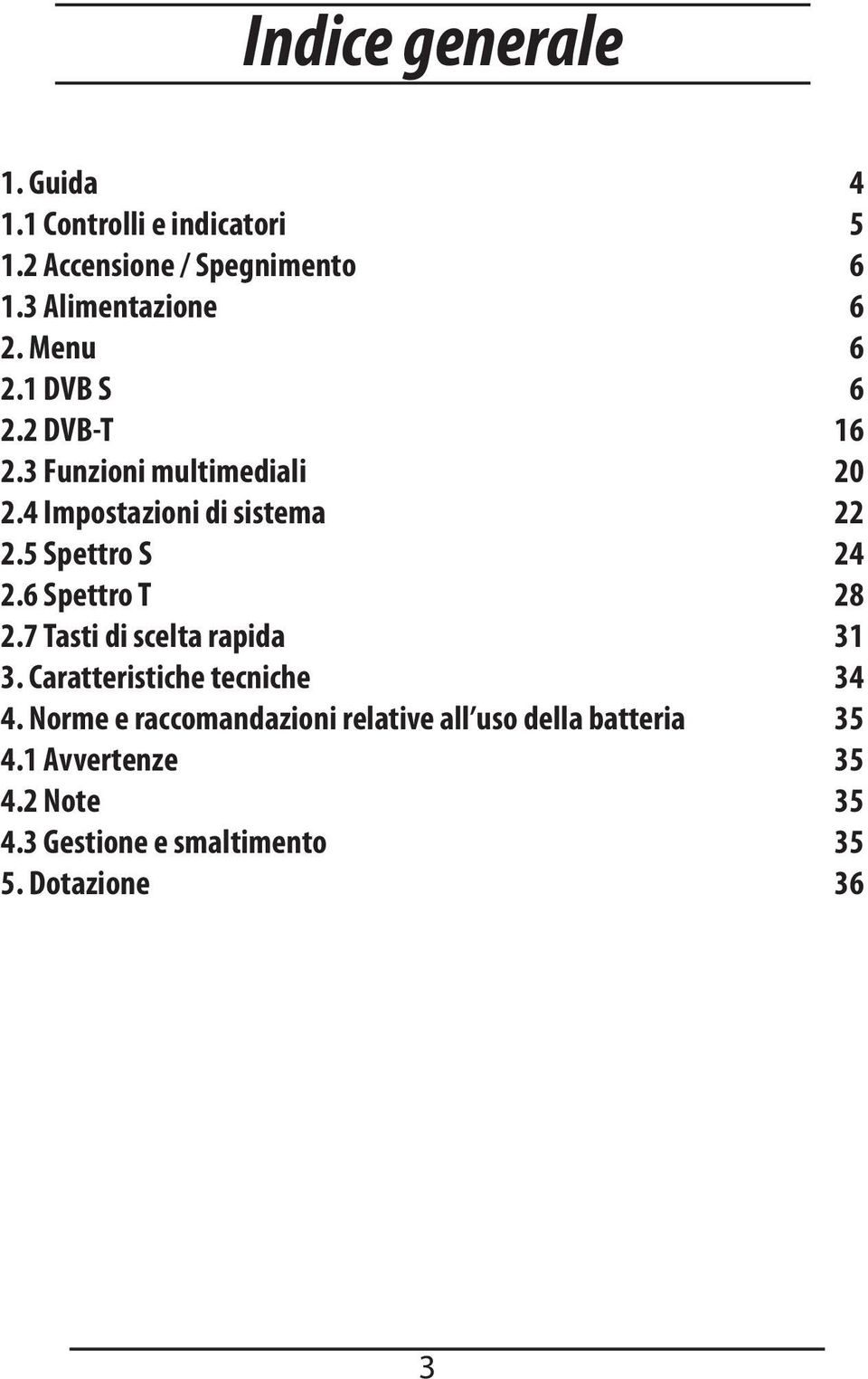 7 Tasti di scelta rapida 3. Caratteristiche tecniche 4.