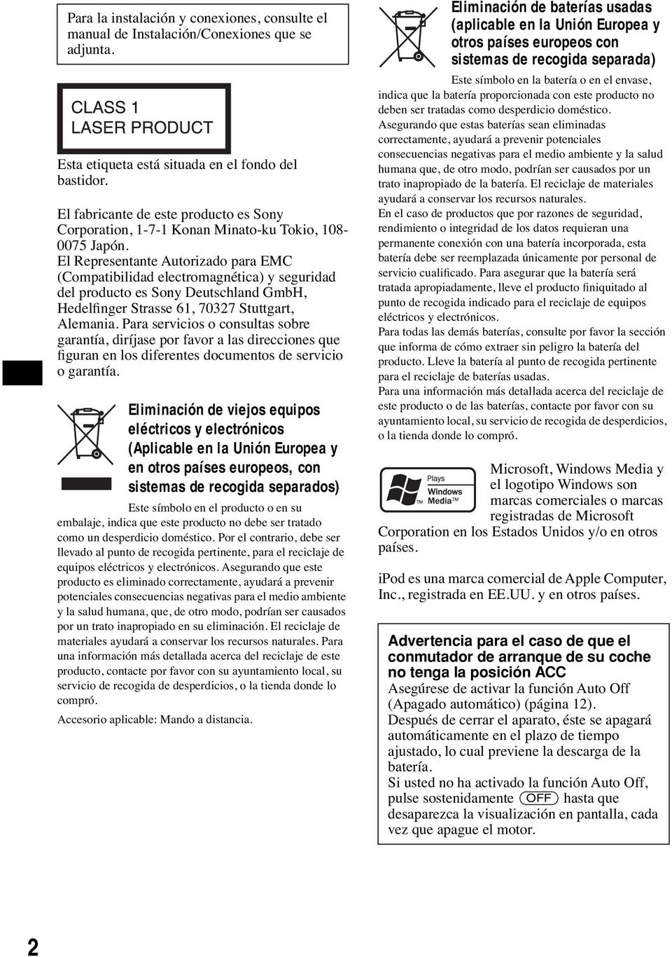 El Representante Autorizado para EMC (Compatibilidad electromagnética) y seguridad del producto es Sony Deutschland GmbH, Hedelfinger Strasse 61, 70327 Stuttgart, Alemania.