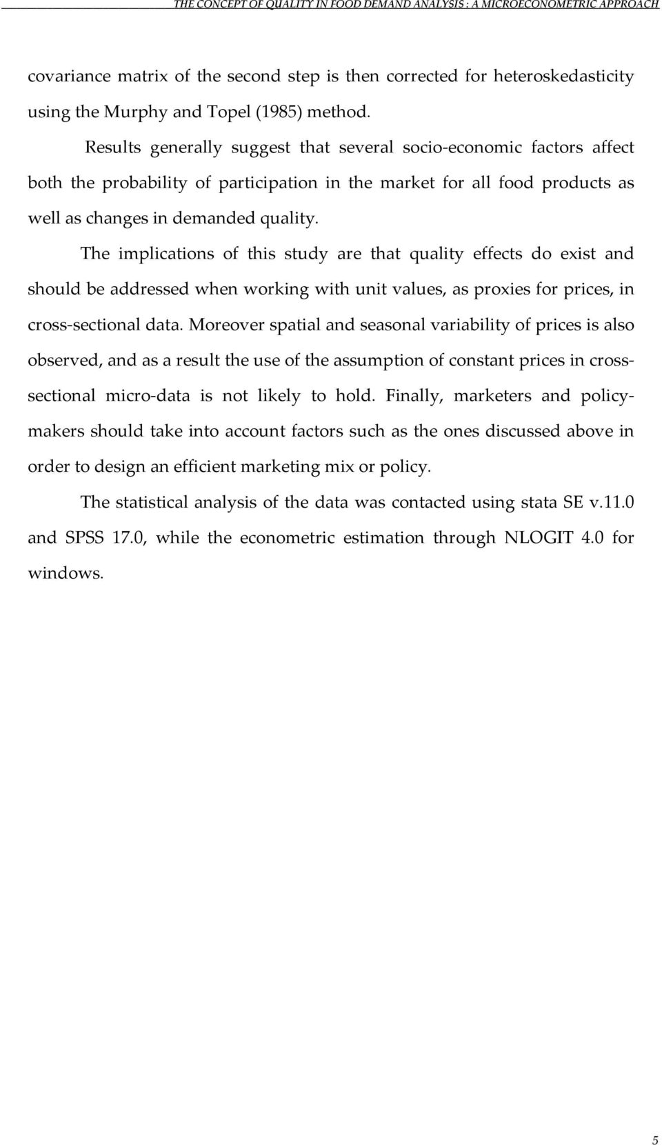 The implications of this study are that quality effects do exist and should be addressed when working with unit values, as proxies for prices, in cross sectional data.