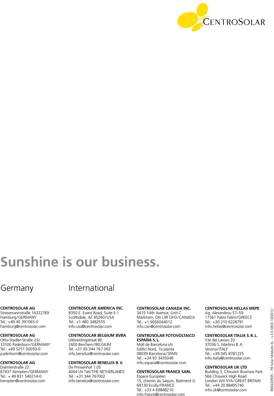 : + 49 831 540214-0 kempten@centrosolar.com CENTROSOLAR AMERICA INC. 8350 E. Evans Road, Suite E-1 Scottsdale, AZ 85260 / USA Tel.: +1 480 3482555 info.usa@centrosolar.