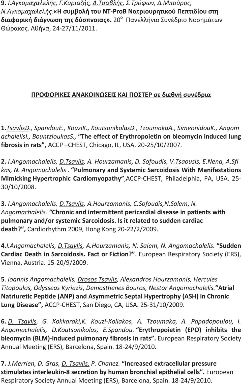 , Angom achalelisi., BountzioukasS., The effect of Erythropoietin on bleomycin induced lung fibrosis in rats, ACCP CHEST, Chicago, IL, USA. 20-25/10/2007. 2. I.Angomachalelis, D.Tsavlis, A.
