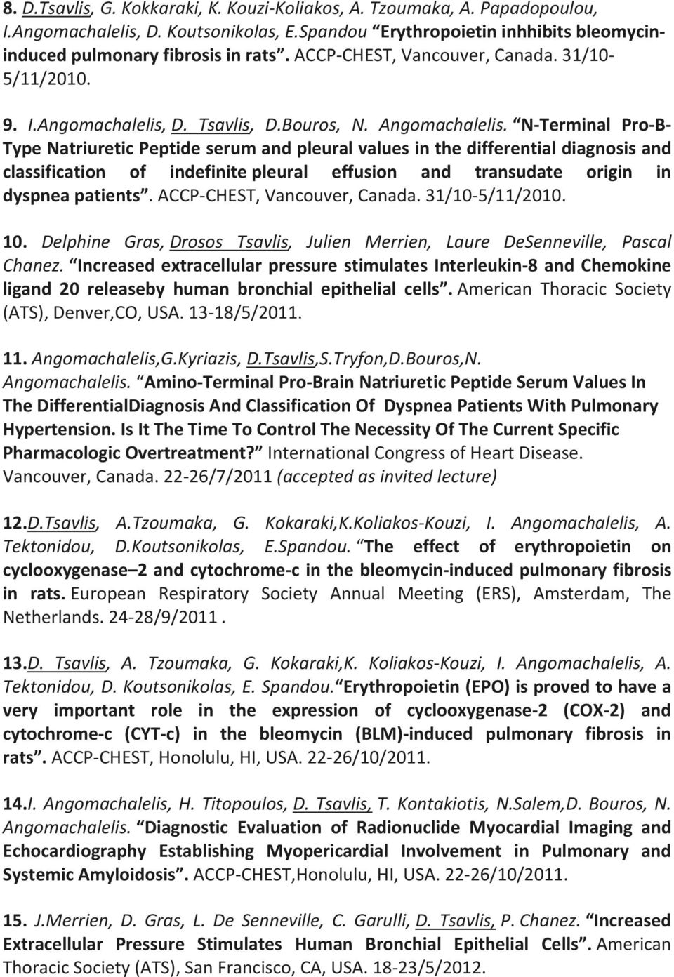 N-Terminal Pro-B- Type Natriuretic Peptide serum and pleural values in the differential diagnosis and classification of indefinite pleural effusion and transudate origin in dyspnea patients.