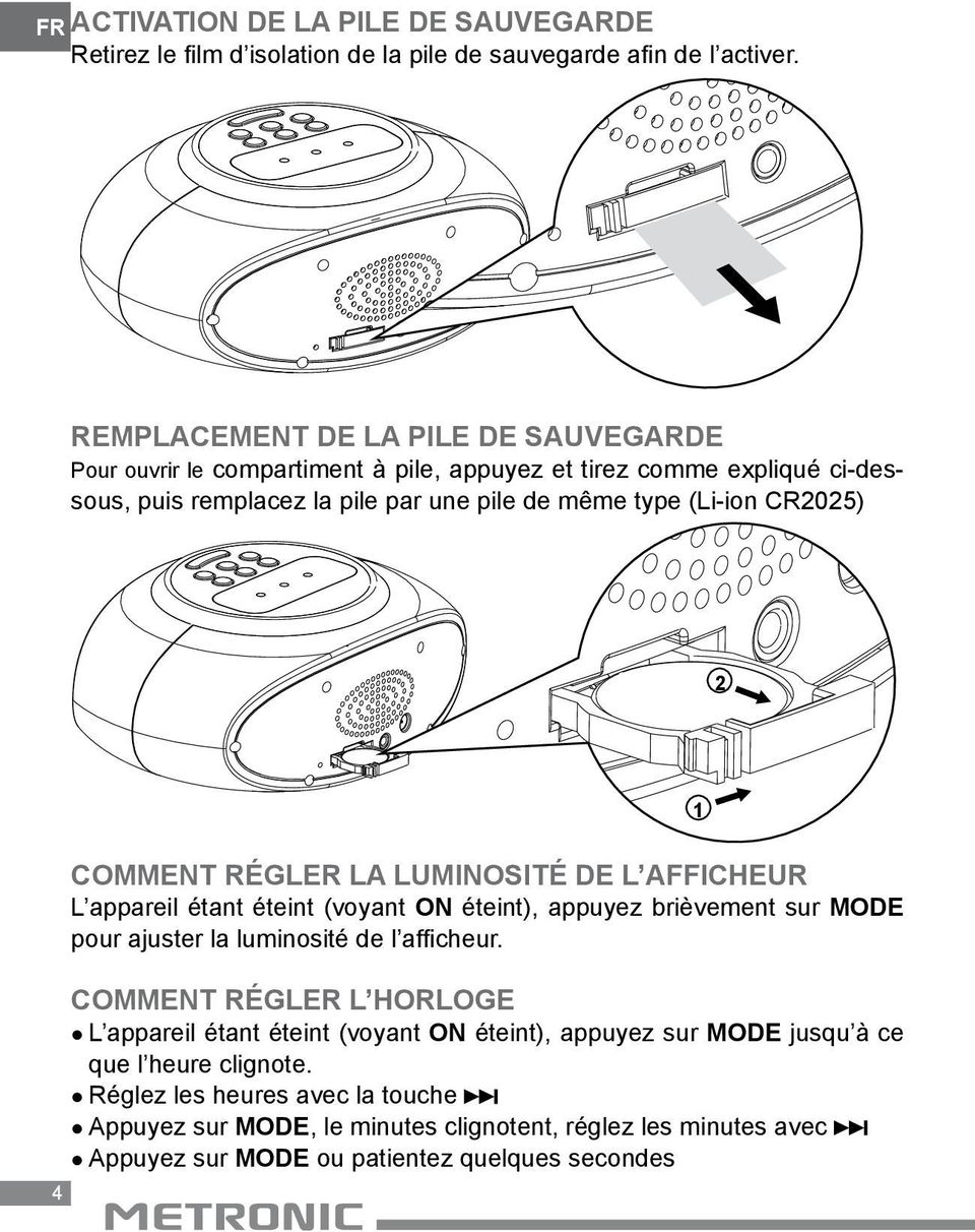 CR2025) 2 2 4 Comment régler la luminosité de l afficheur L appareil étant éteint (voyant ON éteint), appuyez brièvement sur MODE pour ajuster la luminosité de l afficheur.