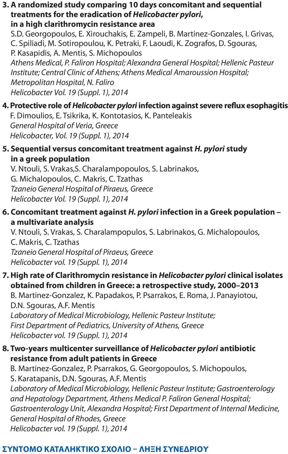 Faliron Hospital; Alexandra General Hospital; Hellenic Pasteur Institute; Central Clinic of Athens; Athens Medical Amaroussion Hospital; Metropolitan Hospital, N. Faliro Helicobacter Vol. 19 (Suppl.